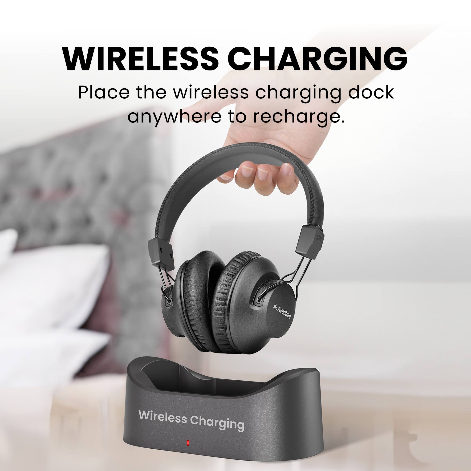 WIRELESS CHARGING  
Place the wireless charging dock anywhere to recharge.