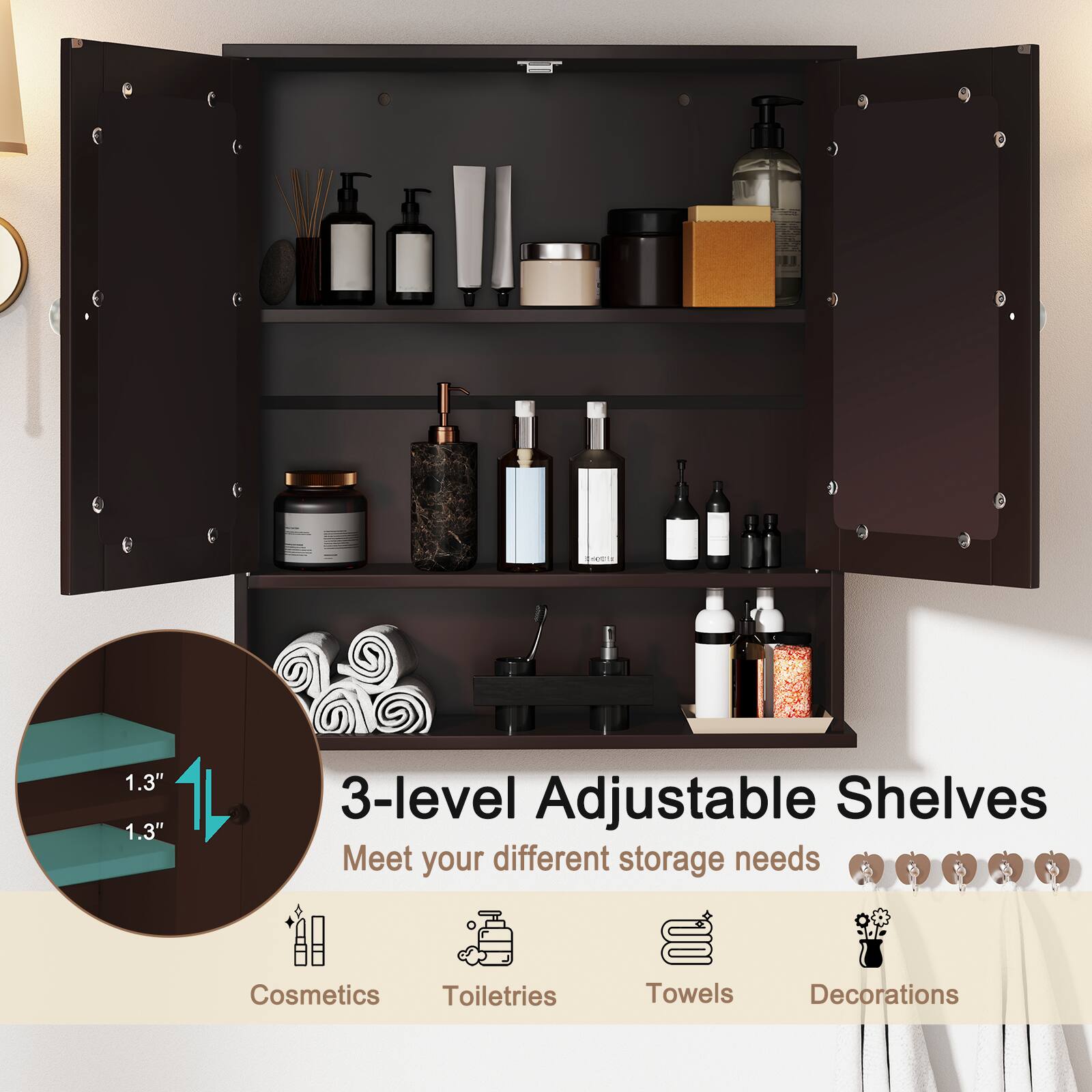 3-level Adjustable Shelves  
Meet your different storage needs  

Cosmetics  
Toiletries  
Towels  
Decorations  

1.3"  
1.3"