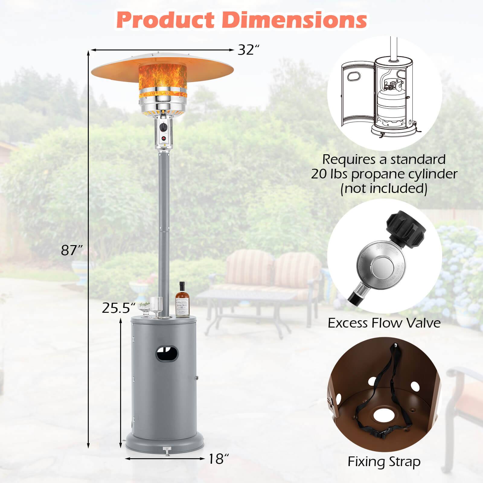 Product Dimensions  
32"  
87"  
25.5"  
18"  

Requires a standard 20 lbs propane cylinder (not included)  

Excess Flow Valve  

Fixing Strap