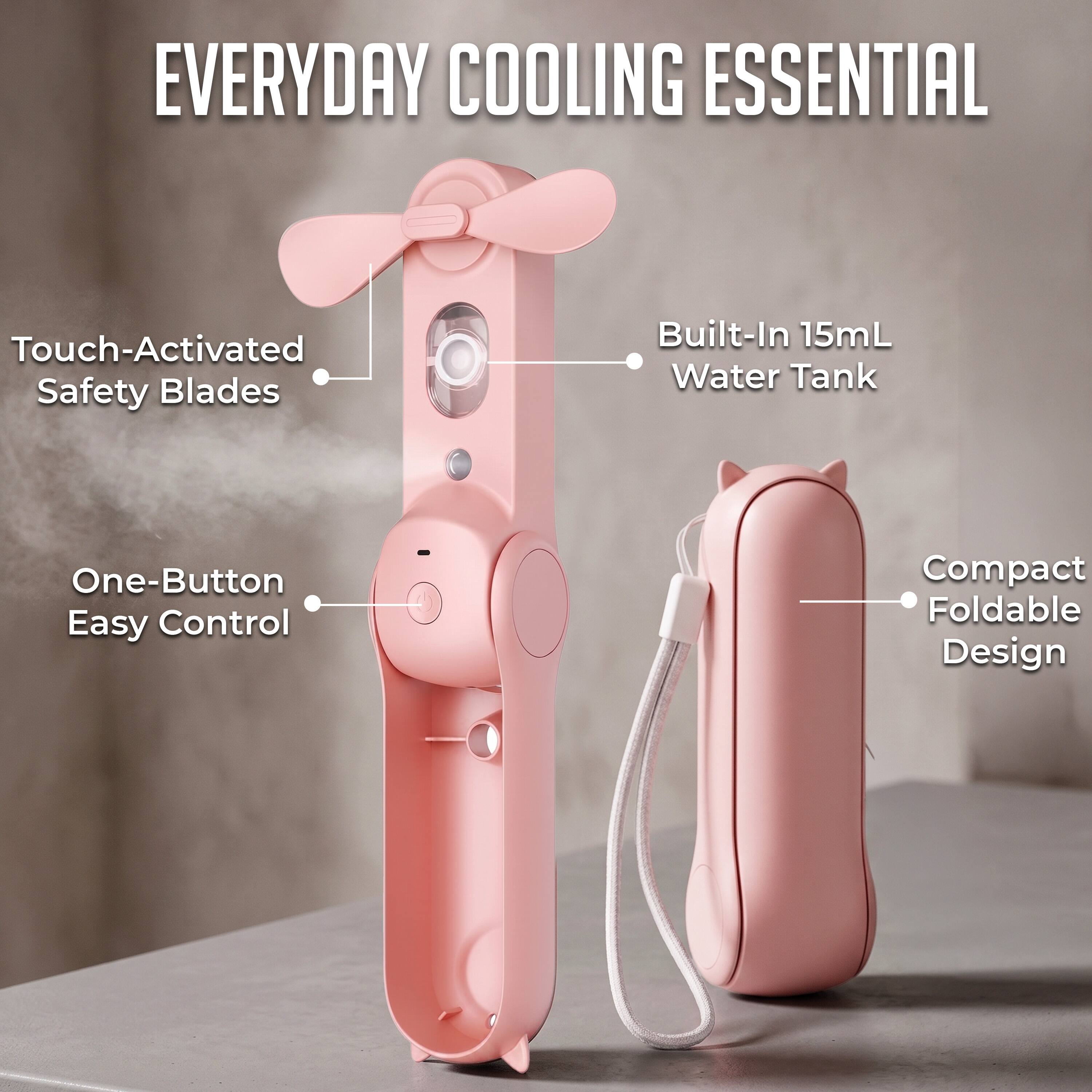 EVERYDAY COOLING ESSENTIAL

- Touch-Activated Safety Blades
- Built-In 15mL Water Tank
- One-Button Easy Control
- Compact Foldable Design