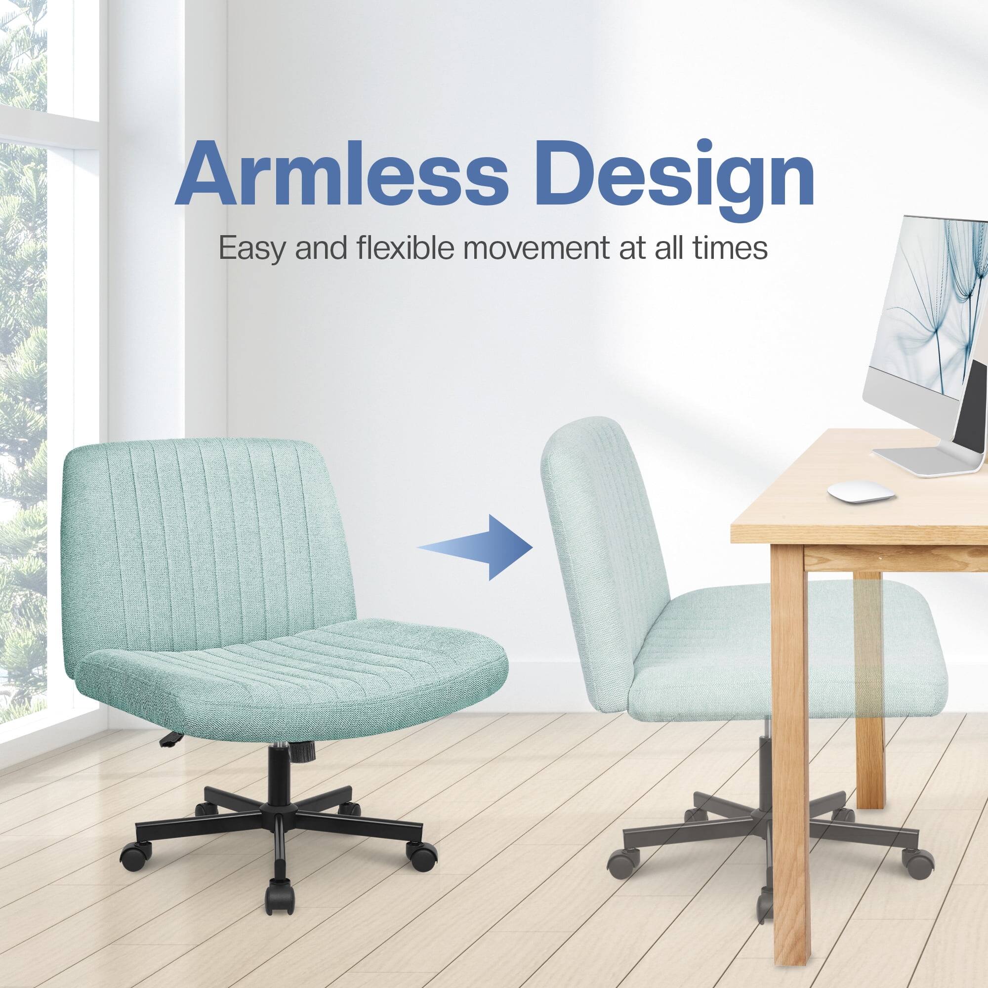Armless Design  
Easy and flexible movement at all times