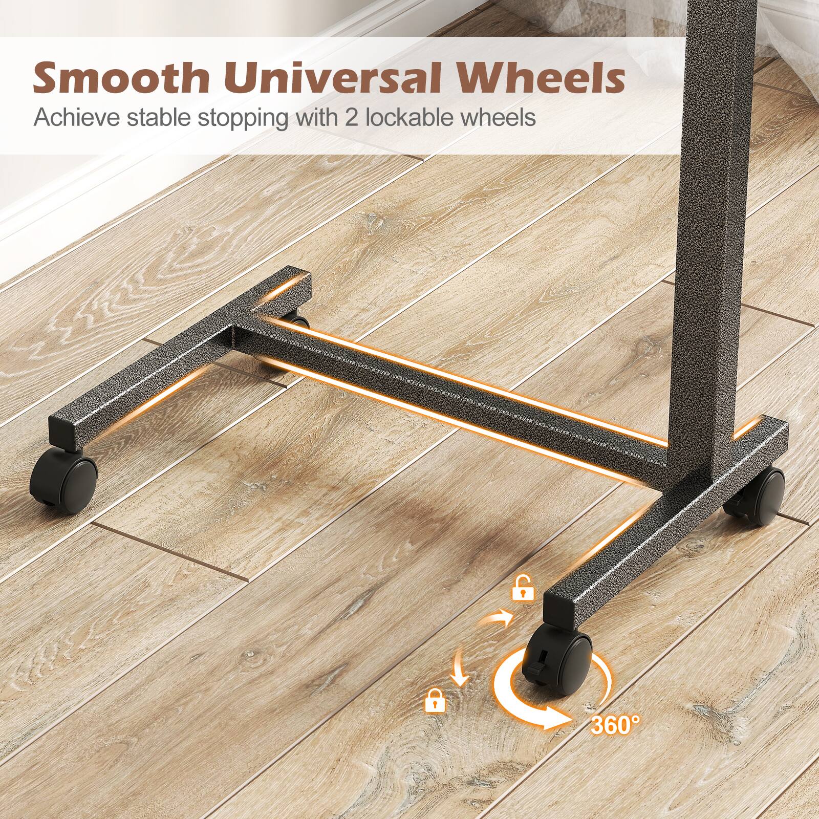 Smooth Universal Wheels  
Achieve stable stopping with 2 lockable wheels