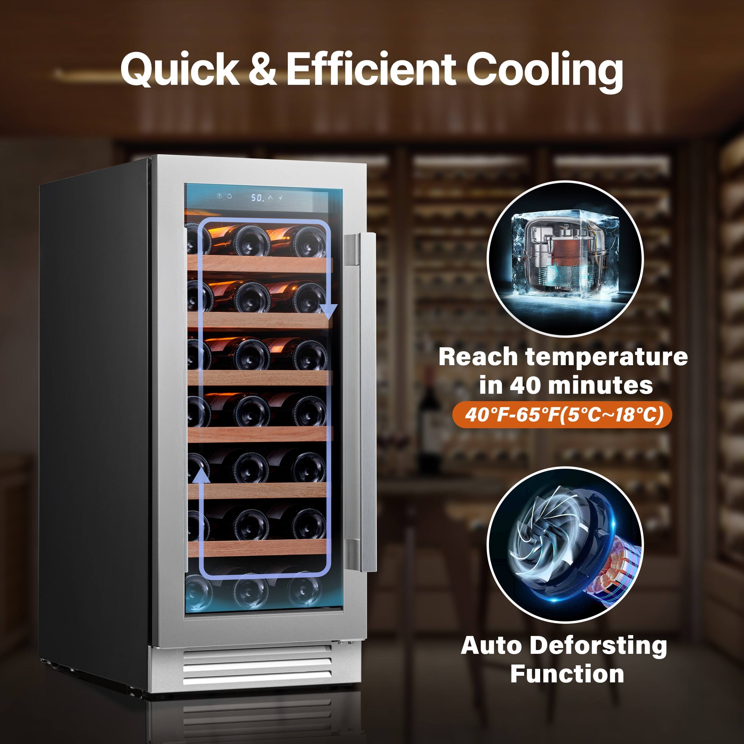 Quick & Efficient Cooling

Reach temperature in 40 minutes  
40°F-65°F (5°C~18°C)

Auto Defrosting Function