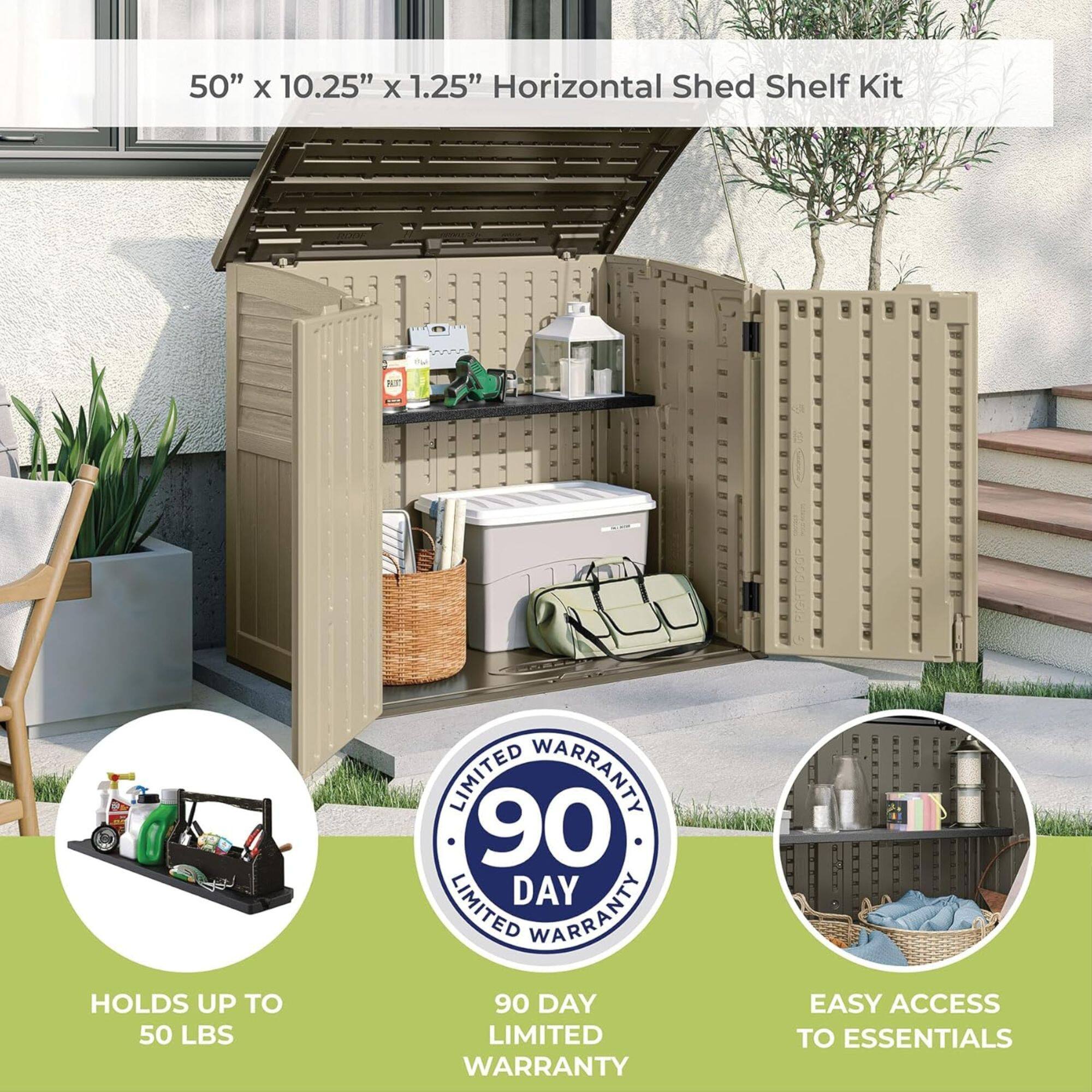 50" x 10.25" x 1.25" Horizontal Shed Shelf Kit

- HOLDS UP TO 50 LBS
- 90 DAY LIMITED WARRANTY
- EASY ACCESS TO ESSENTIALS