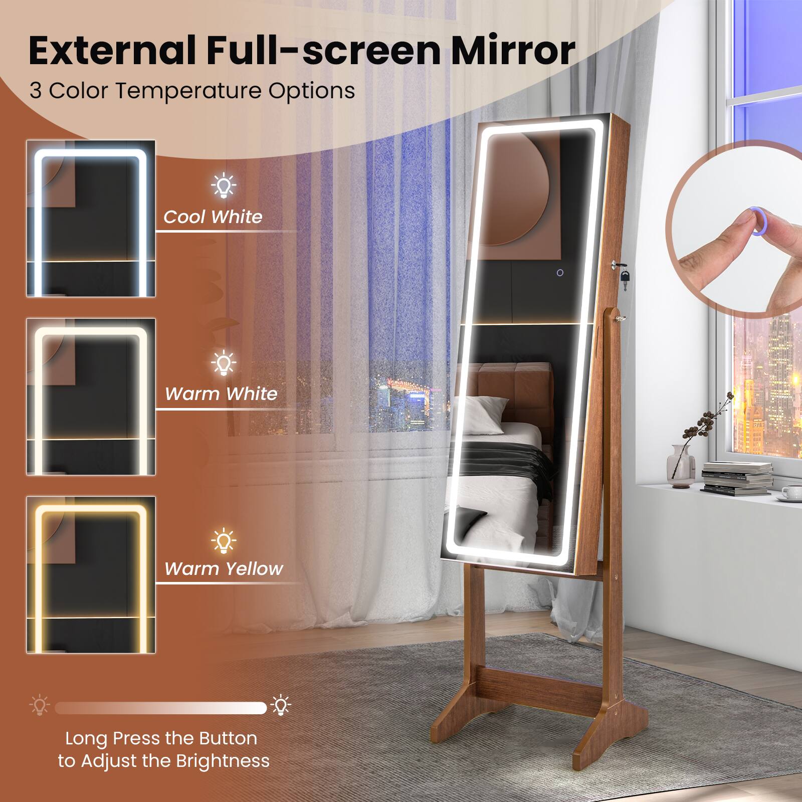 External Full-screen Mirror  
3 Color Temperature Options  
Cool White  
Warm White  
Warm Yellow  
Long Press the Button to Adjust the Brightness