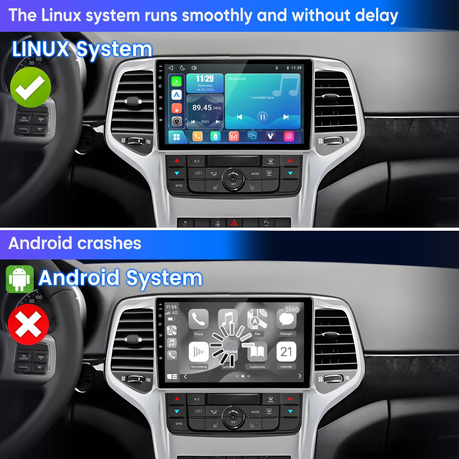 The Linux system runs smoothly and without delay  
LINUX System  
11:29  
04-03-2026  
Bluetooth  
I wonder how  
89.45 MHz  
CASH  
FM1  
com  
A/C  
AUTO  
SKIC  
OF  
DI  

Android crashes  
Android System  
100  
11:55  
4G  
Photo Home  
2860 Messages 21  
CHACO,  
Nowplaying  
Carticin  
Audiobooks  
Calendar  
AC  
AND  
auto  
&  
SINC  
MD