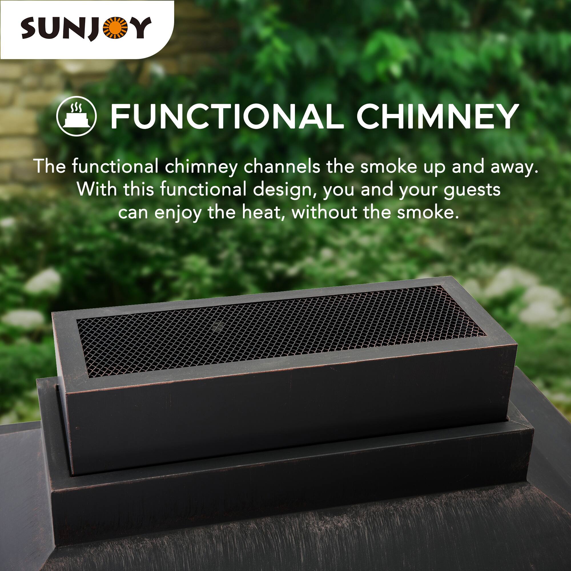 SUNJOY FUNCTIONAL CHIMNEY

The functional chimney channels the smoke up and away. With this functional design, you and your guests can enjoy the heat, without the smoke.