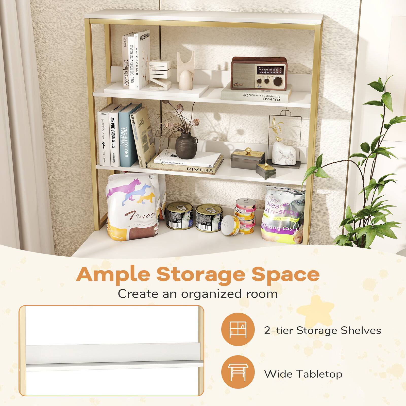 Ample Storage Space  
Create an organized room

- 2-tier Storage Shelves
- Wide Tabletop