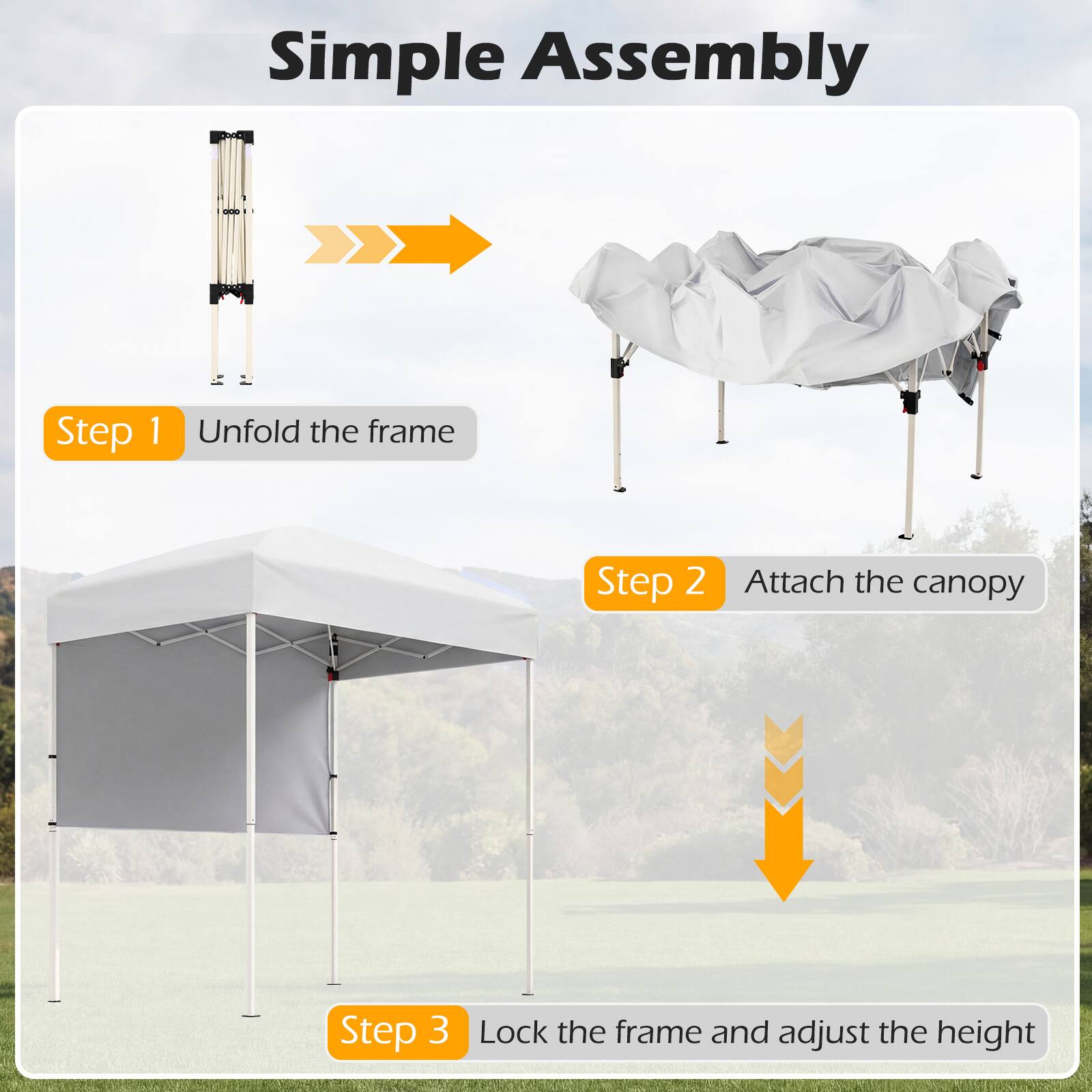 Simple Assembly

Step 1: Unfold the frame

Step 2: Attach the canopy

Step 3: Lock the frame and adjust the height
