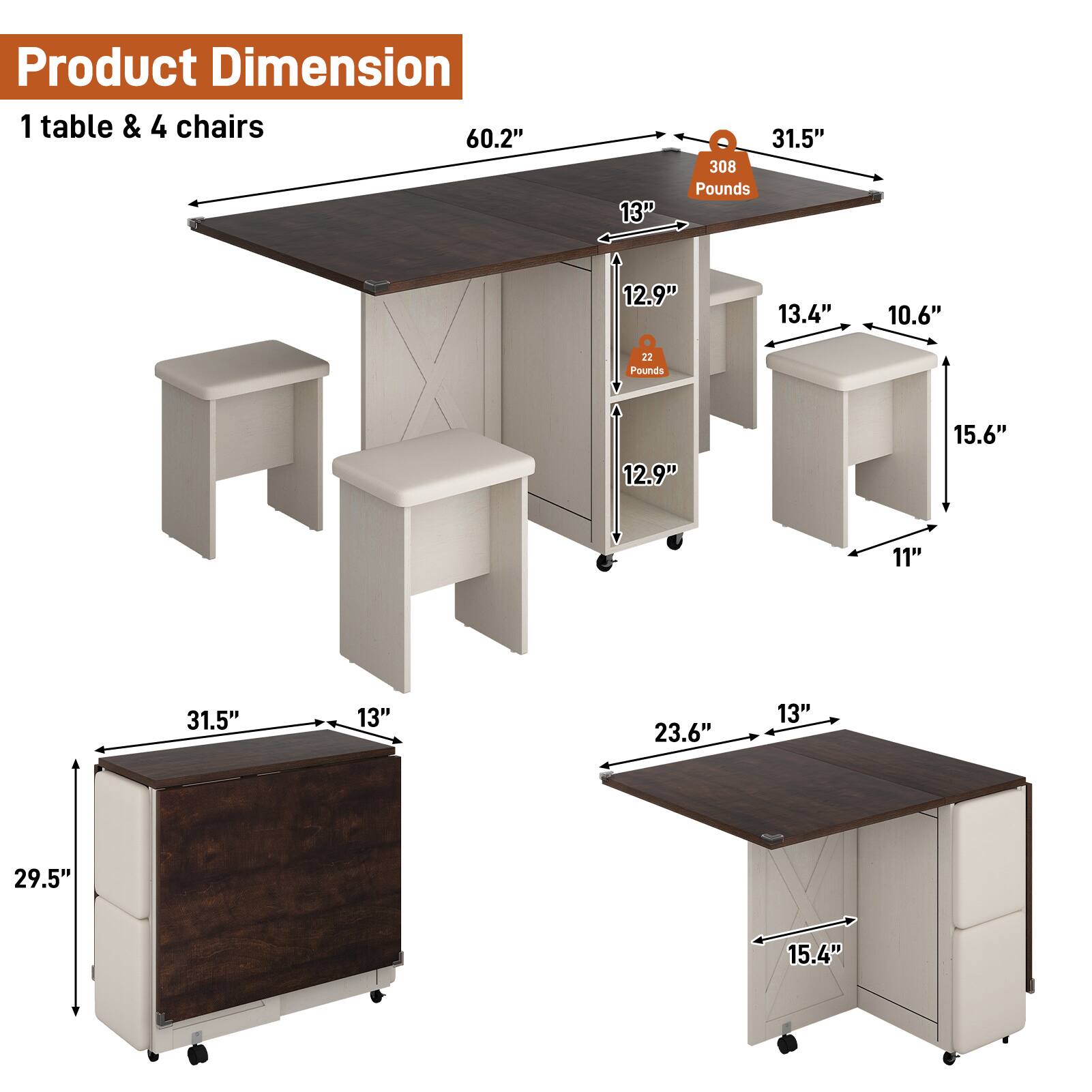 Product Dimension  
1 table & 4 chairs  

- Table: 60.2" x 31.5" x 13"  
  Weight: 308 Pounds  

- Chair: 12.9" x 13.4" x 10.6"  
  Weight: 22 Pounds  

- Storage Cabinet: 31.5" x 13" x 29.5"  

- Folded Table: 23.6" x 13" x 15.4"