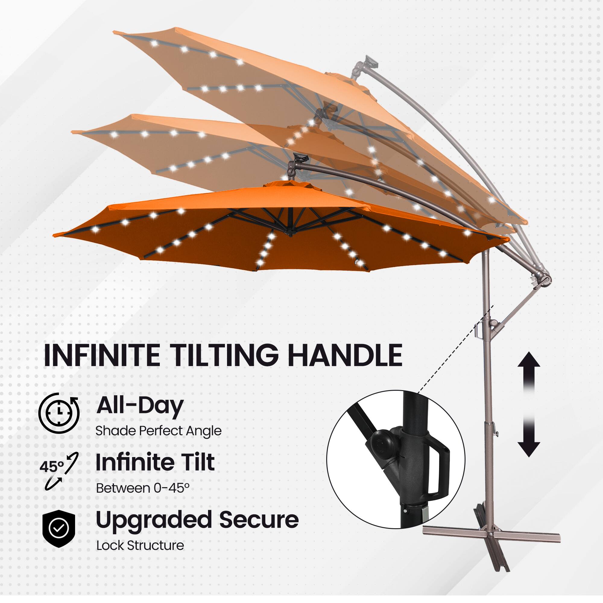 INFINITE TILTING HANDLE  
All-Day Shade Perfect Angle  
45°  
Infinite Tilt Between 0-45°  
Upgraded Secure Lock Structure