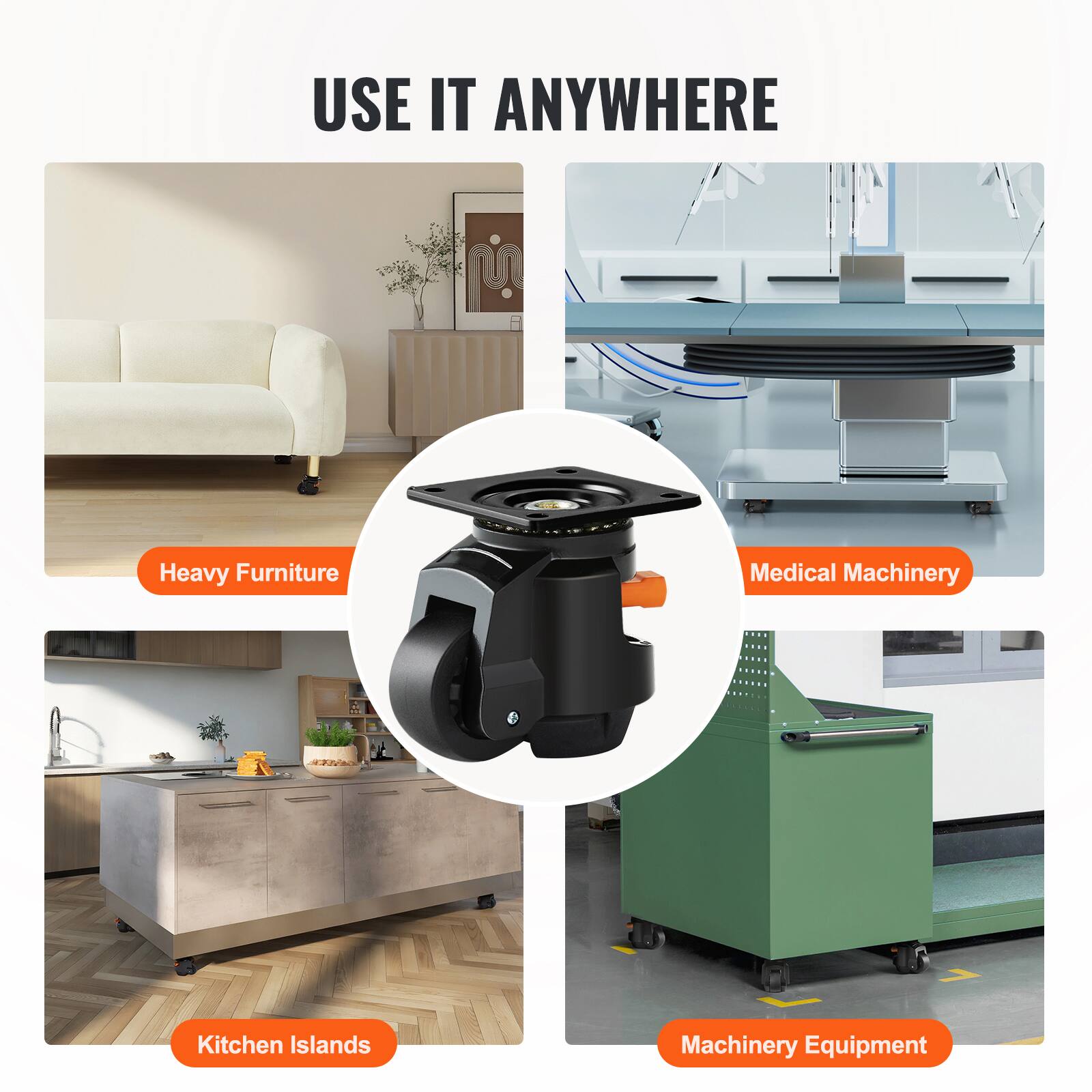 USE IT ANYWHERE

Heavy Furniture  
Medical Machinery  
Kitchen Islands  
Machinery Equipment