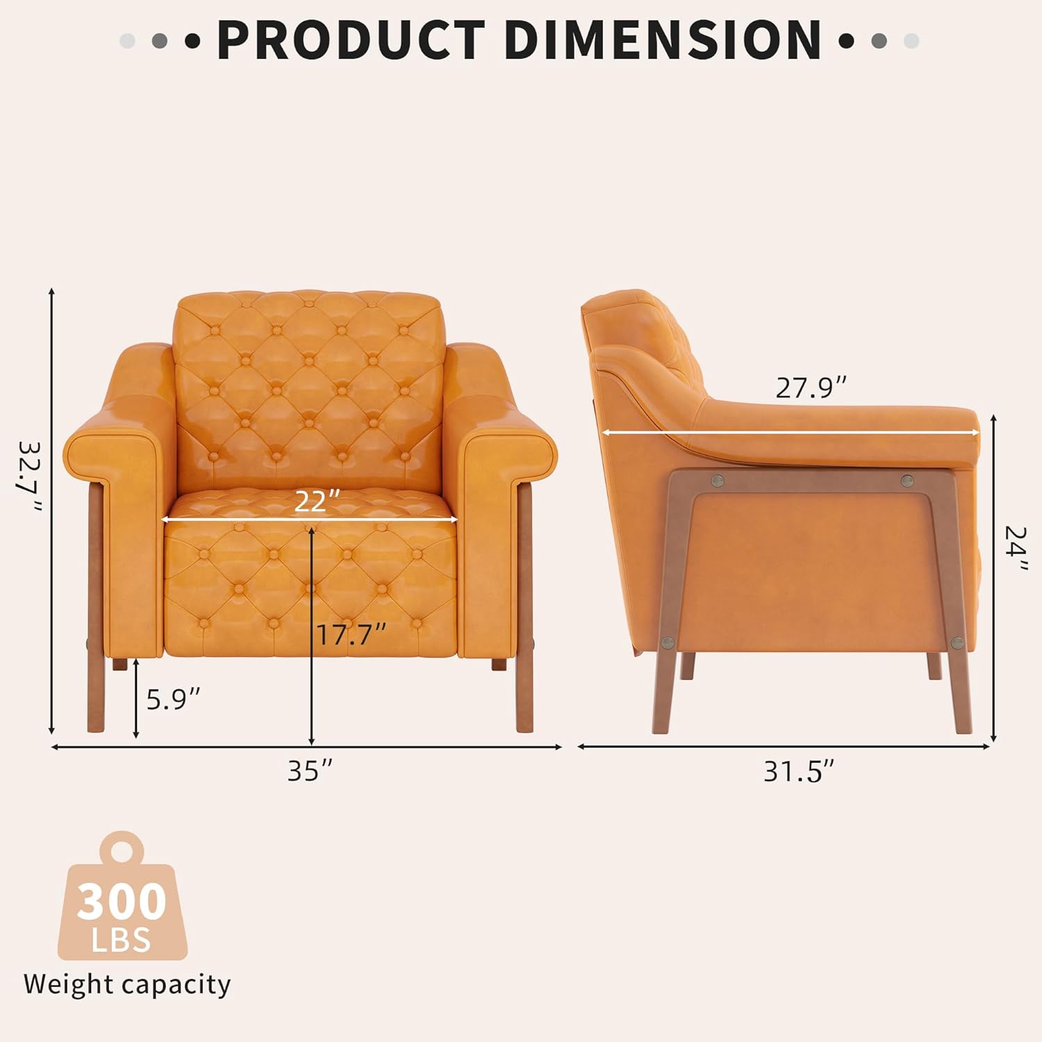 **PRODUCT DIMENSION**

- **Armchair:**
  - Height: 32.7"
  - Width: 22"
  - Depth: 17.7"
  - Seat Height: 5.9"
  - Seat Width: 35"

- **Sofa:**
  - Height: 27.9"
  - Width: 31.5"
  - Depth: 24"

**Weight capacity:** 300 LBS