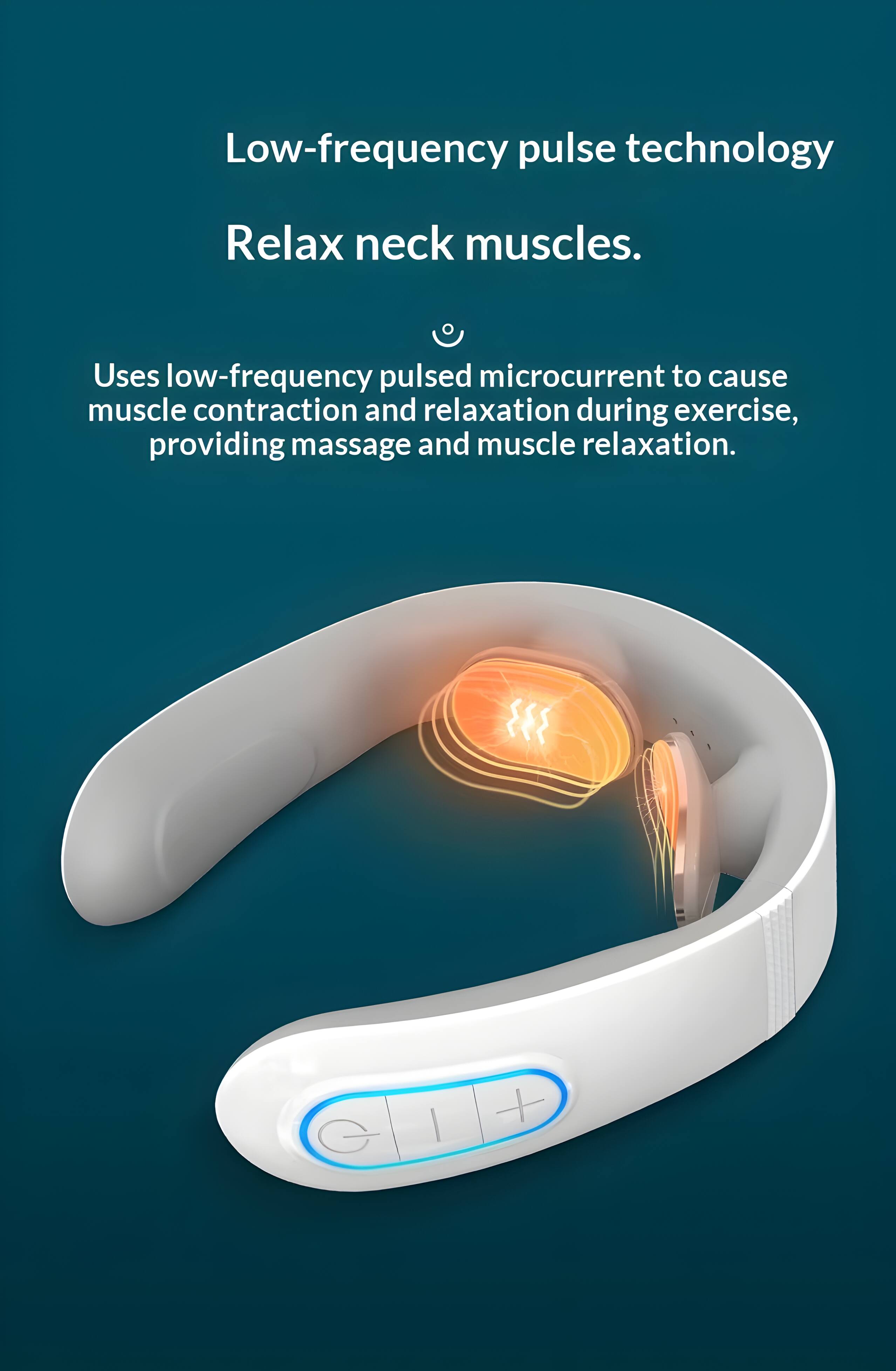 Low-frequency pulse technology  
Relax neck muscles.  

Uses low-frequency pulsed microcurrent to cause muscle contraction and relaxation during exercise, providing massage and muscle relaxation.