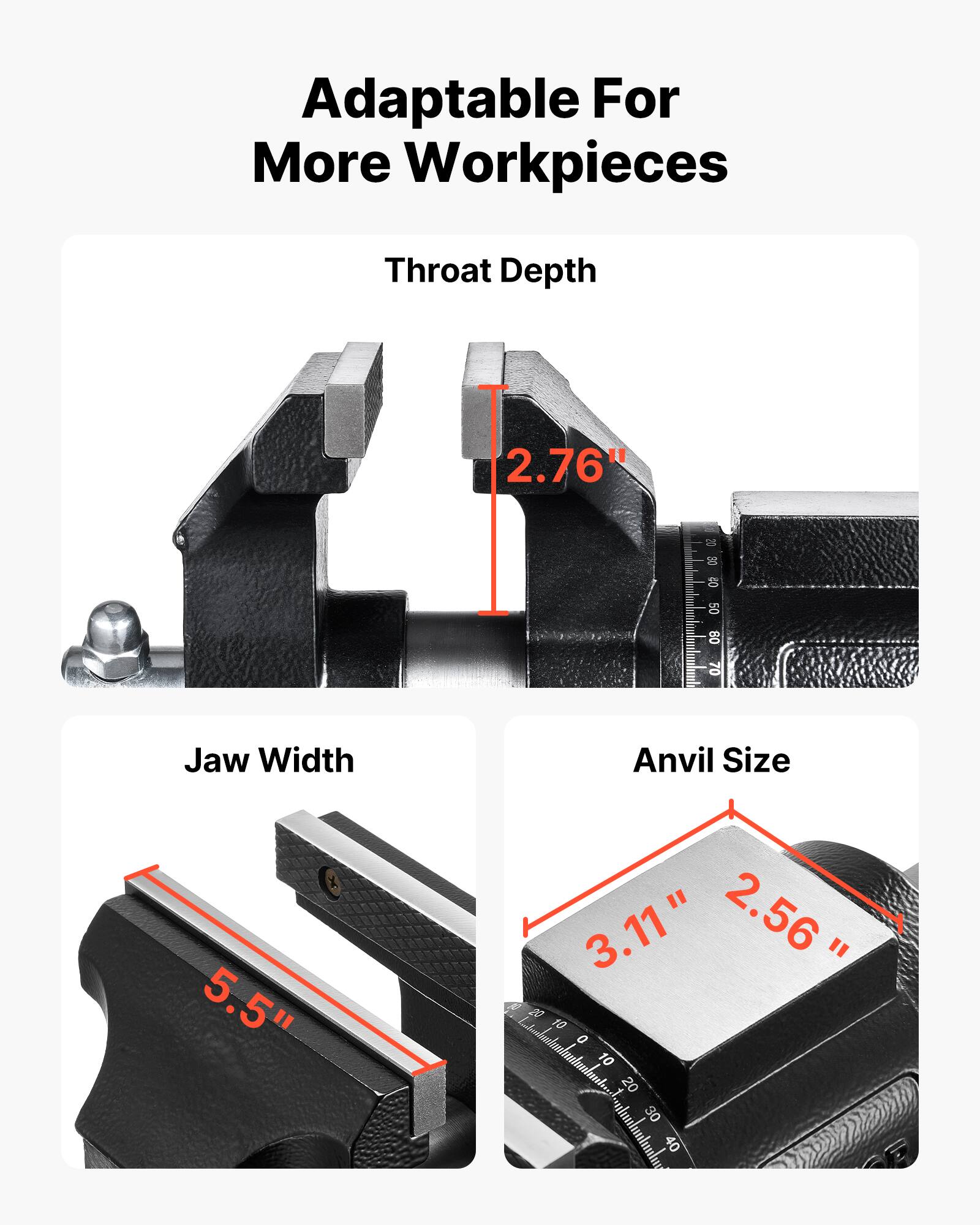Adaptable For More Workpieces

Throat Depth: 2.76"

Jaw Width: 5.5"

Anvil Size: 3.11" x 2.56"