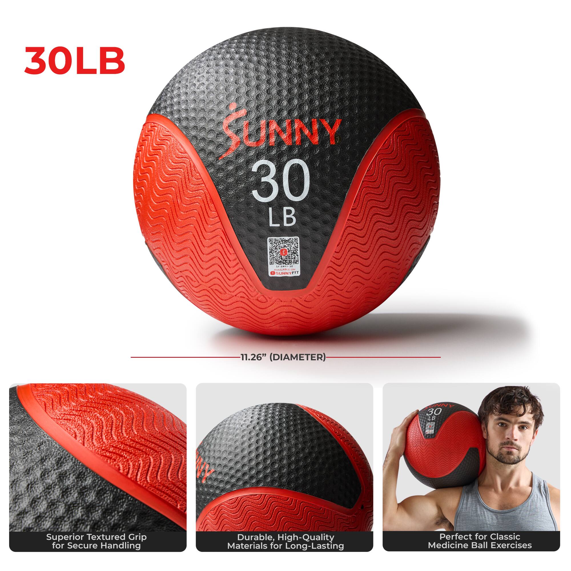 30LB SUNNY 30 LB  
11.26" (DIAMETER)  
Superior Textured Grip for Secure Handling  
Durable, High-Quality Materials for Long-Lasting  
Perfect for Classic Medicine Ball Exercises