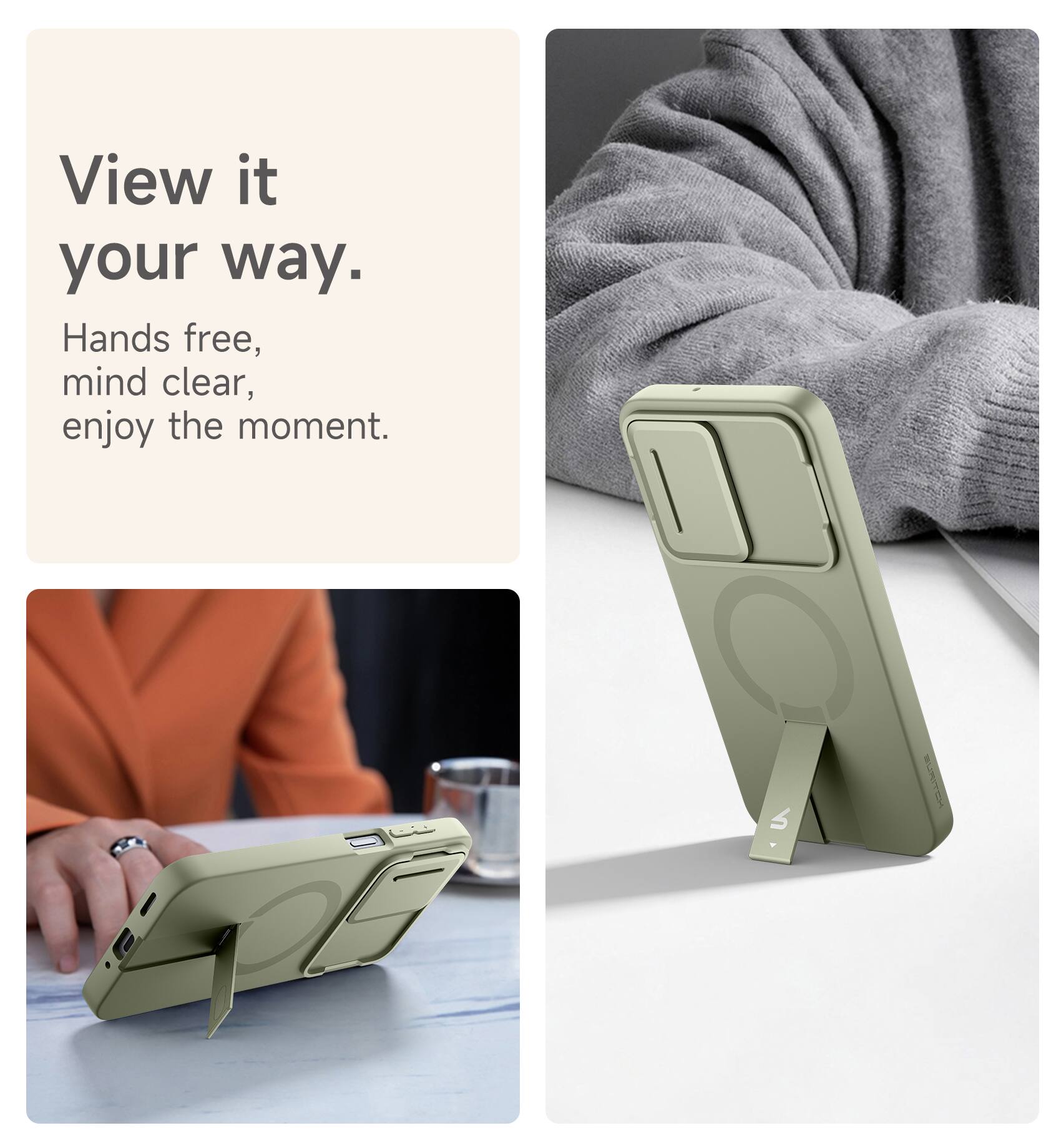 View it your way.  
Hands free, mind clear, enjoy the moment.