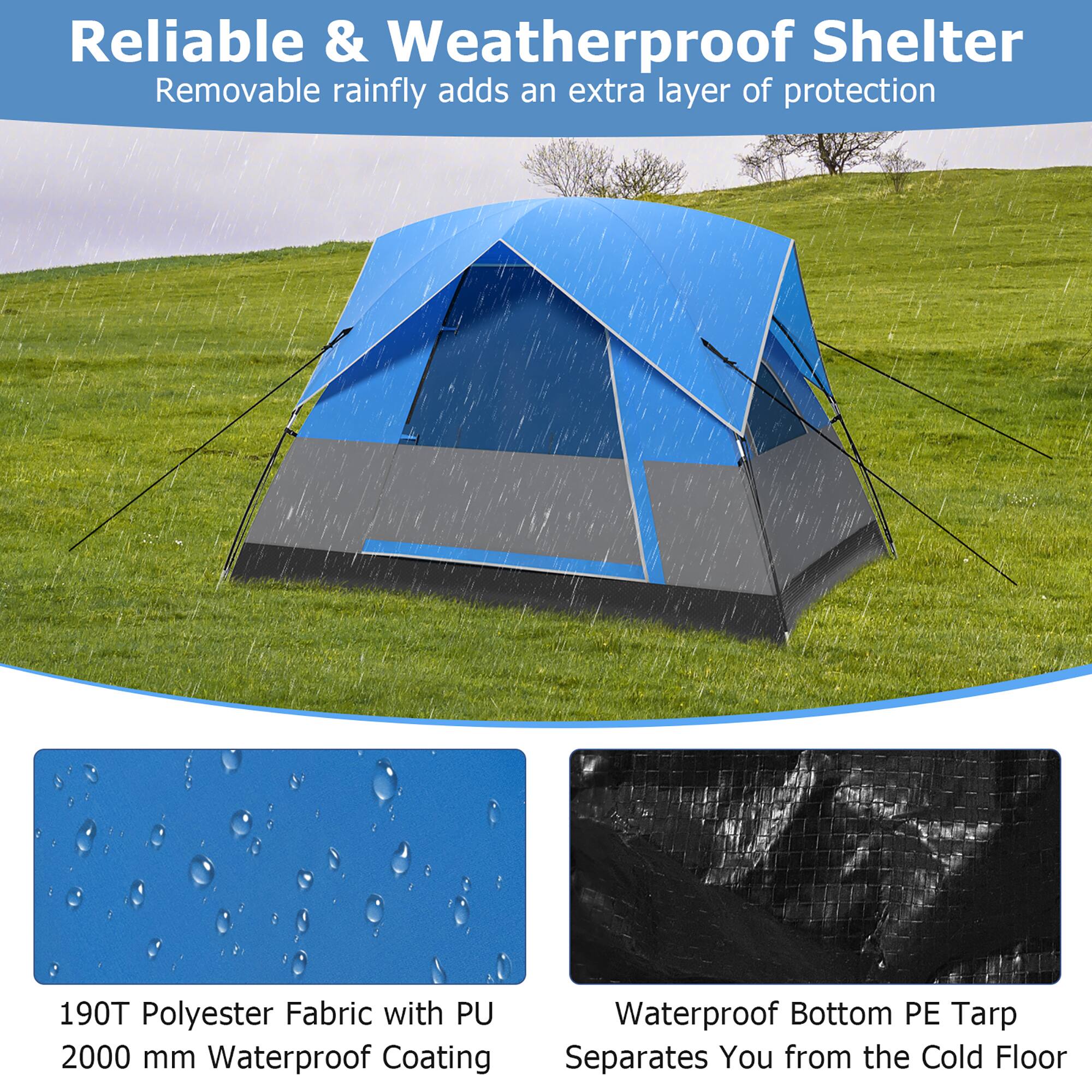 Reliable & Weatherproof Shelter  
Removable rainfly adds an extra layer of protection  

190T Polyester Fabric with PU 2000 mm Waterproof Coating  

Waterproof Bottom PE Tarp Separates You from the Cold Floor