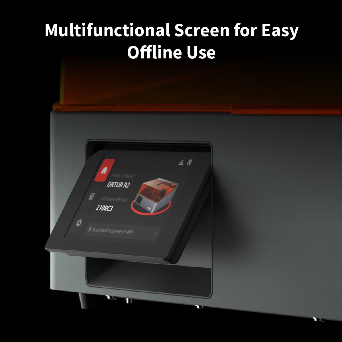 Multifunctional Screen for Easy Offline Use

Product Model: ORTUR R2  
Firmware Version: 210RC3  
Download Inspireth APP