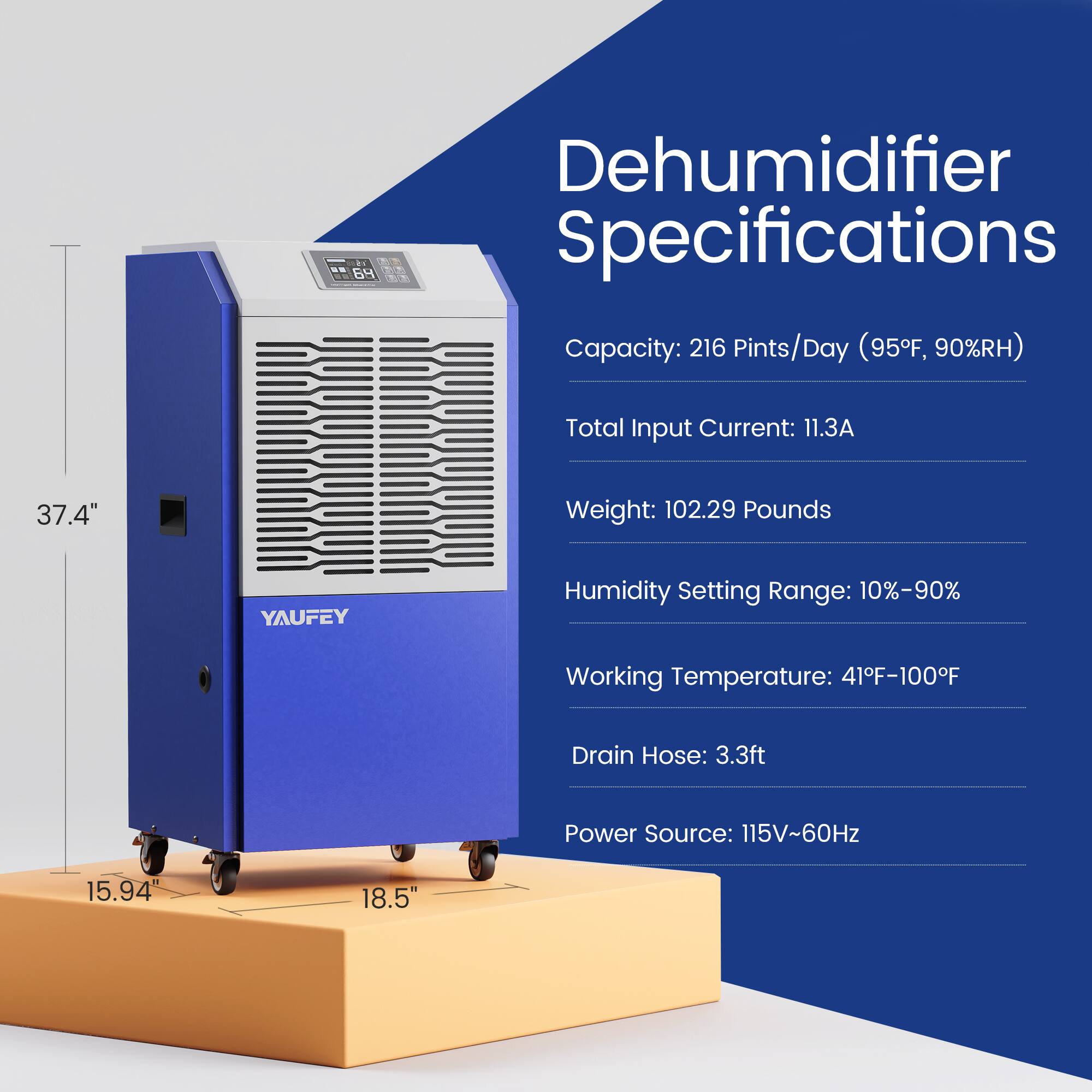 - 69 Dehumidifier Specifications
  - Capacity: 216 Pints/Day (95°F, 90%RH)
  - Total Input Current: 11.3A
  - Weight: 102.29 Pounds
  - Humidity Setting Range: 10%-90%
  - Working Temperature: 41°F-100°F
  - Drain Hose: 3.3ft
  - Power Source: 115V~60Hz

Dimensions:
- Height: 37.4"
- Width: 18.5"
- Depth: 15.94"