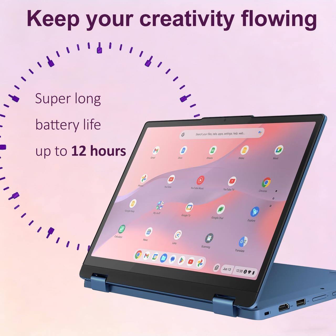 Keep your creativity flowing  
Super long battery life up to 12 hours