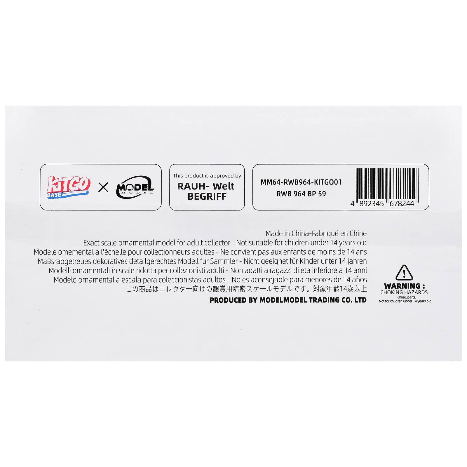 This product is approved by KITGO MM64-RWB964-KITG001 X MODEL RAUH-W MODEL RWB 964 BP 59 BASE BEGRIFF

Made in China - Fabriqué en Chine

Exact scale ornamental model for adult collector - Not suitable for children under 14 years old
Modèle ornemental à l'échelle pour collectionneurs adultes - N'convient pas aux enfants de moins de 14 ans
Maßstabgetreues dekoratives Modell für Sammler - Nicht geeignet für Kinder unter 14 Jahren
Modelli ornementali in scala ridotta per collezionisti adulti - Non adatti a ragazzi di età inferiore a 14 anni
Modelo ornemental a escala para coleccionistas adultos - No es aconsejable para menores de 14 años

WARNING: CHOKING HAZARDS - small parts. Not for children under 14 years old

PRODUCED BY MODELMODEL TRADING CO. LTD