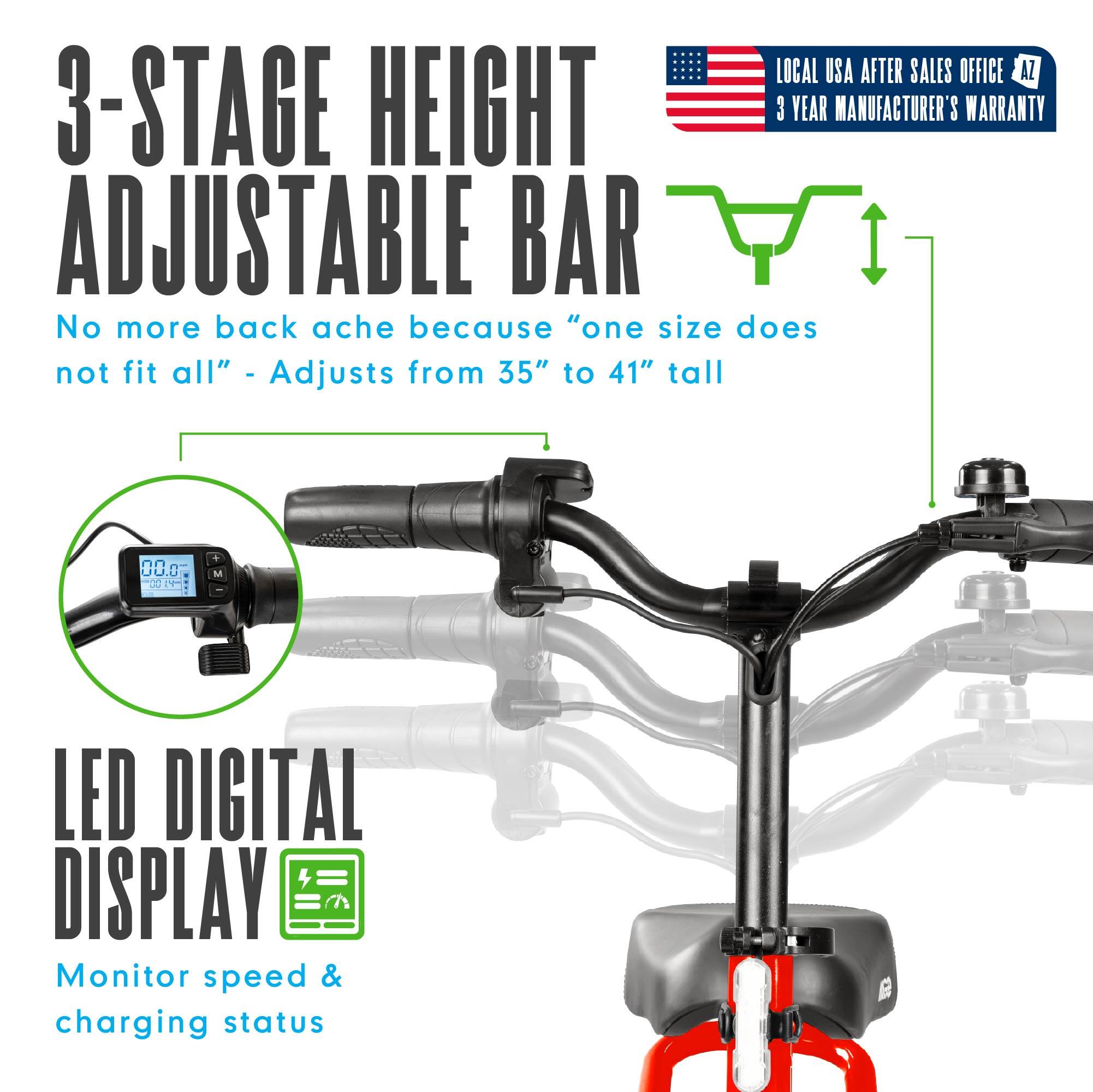 3-STAGE HEIGHT ADJUSTABLE BAR  
No more back ache because "one size does not fit all" - Adjusts from 35" to 41" tall  

LOCAL USA AFTER SALES OFFICE AZ  
3 YEAR MANUFACTURER'S WARRANTY  

LED DIGITAL DISPLAY  
Monitor speed & charging status