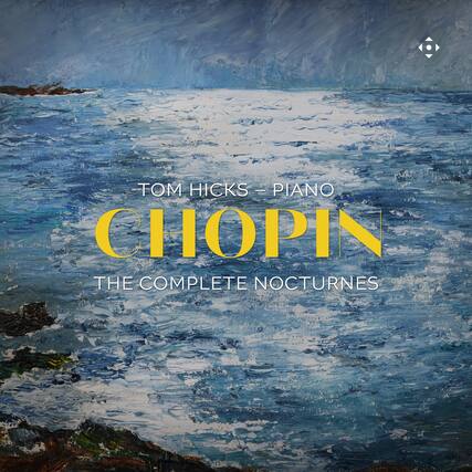 TOM HICKS - PIANO
CHOPIN
THE COMPLETE NOCTURNES