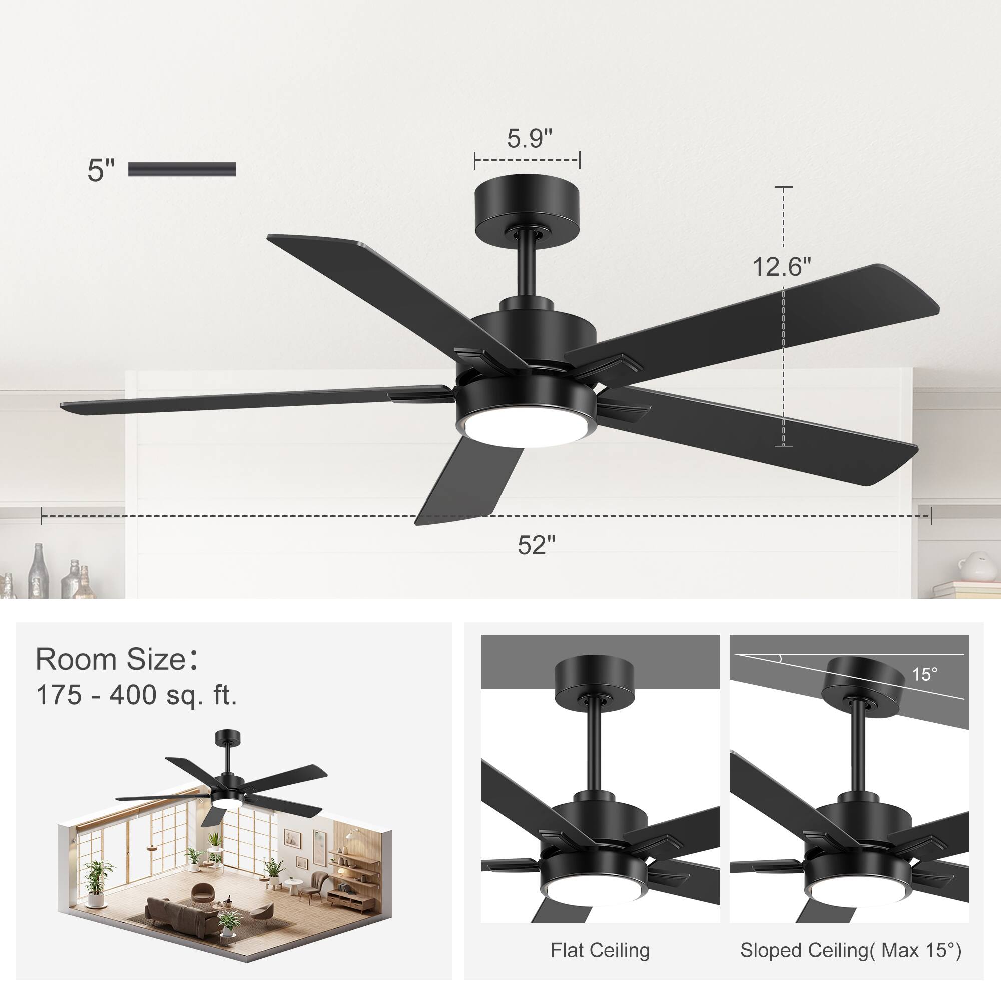 5"  
5.9"  
12.6"  
52"  

Room Size: 175 - 400 sq. ft.  

Flat Ceiling  
Sloped Ceiling (Max 15°)