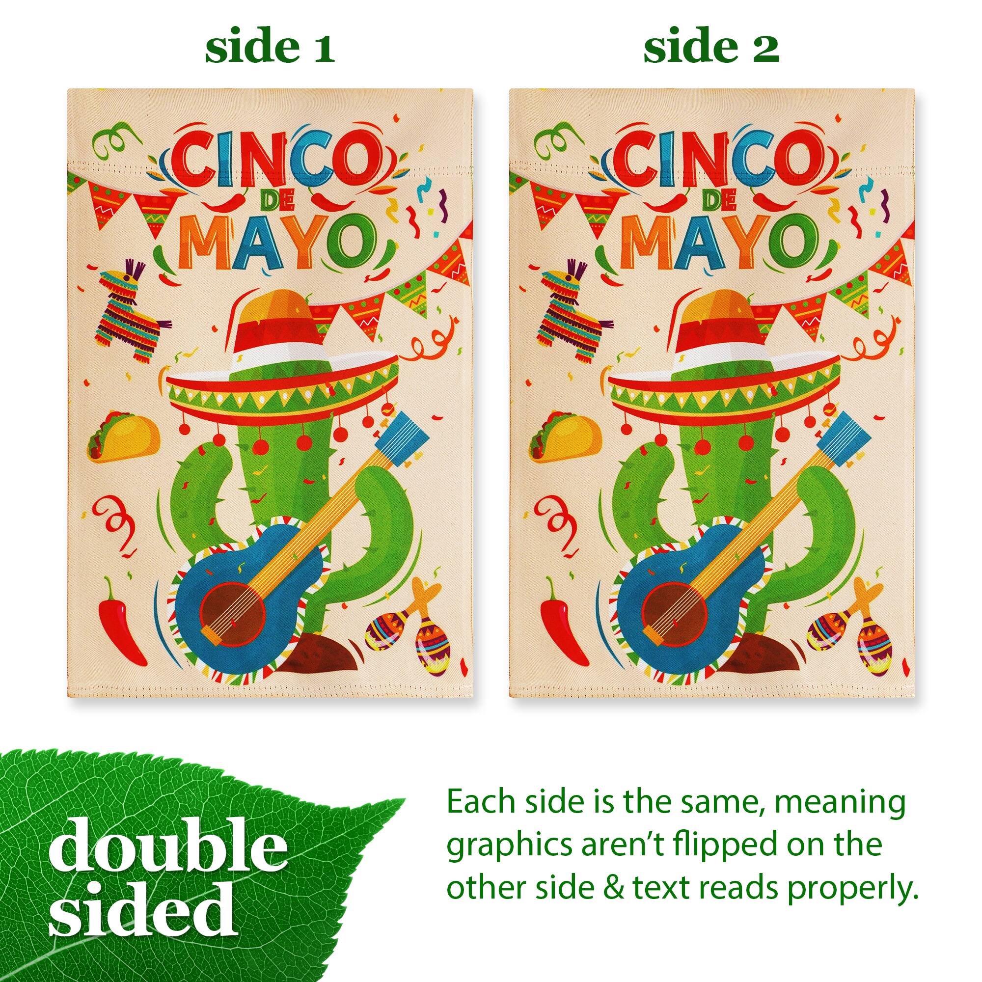 side 1 side 2 CINCO DE MAYO CINCO DE MAYO double sided Each side is the same, meaning graphics aren't flipped on the other side & text reads properly.