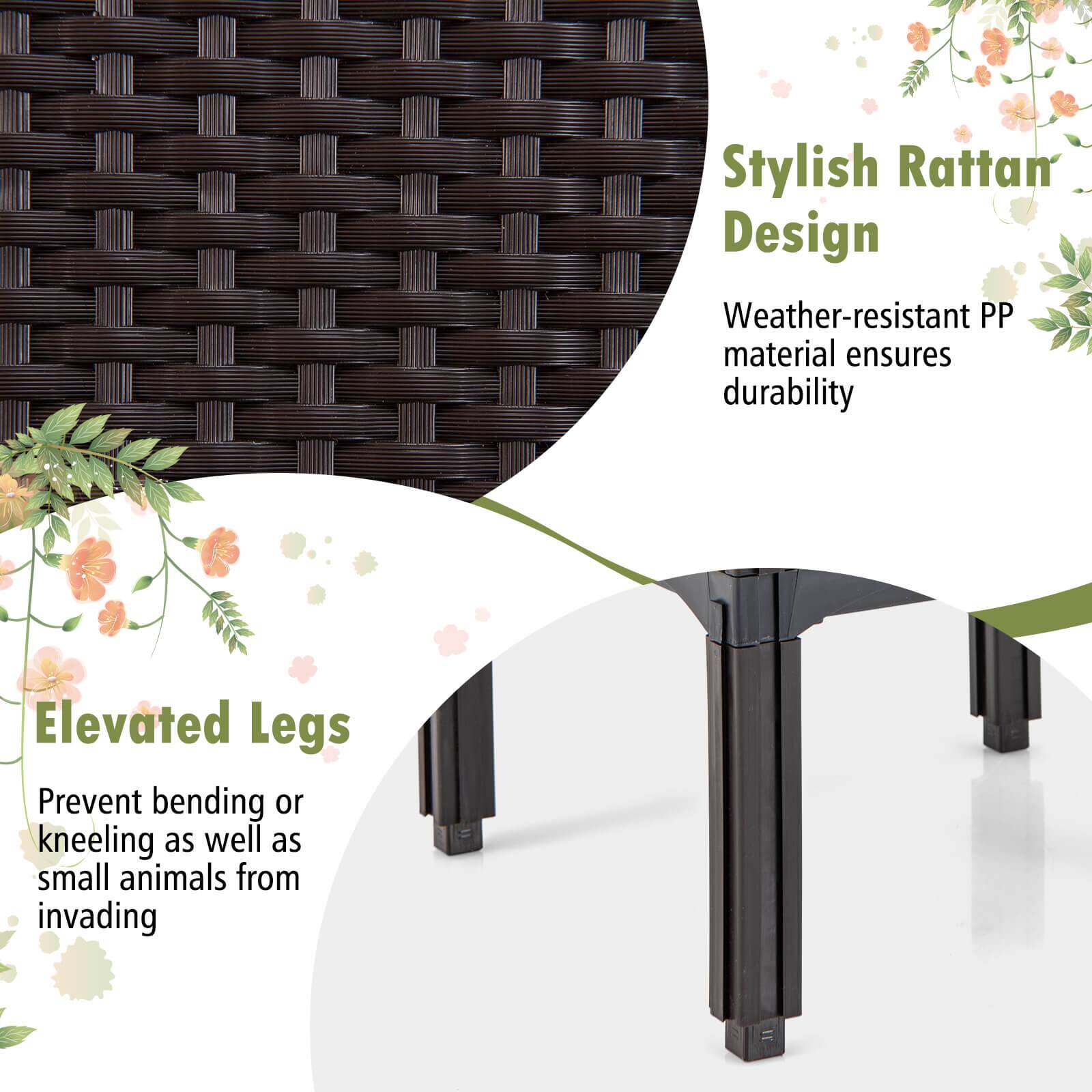 Stylish Rattan Design  
Weather-resistant PP material ensures durability  

Elevated Legs  
Prevent bending or kneeling as well as small animals from invading