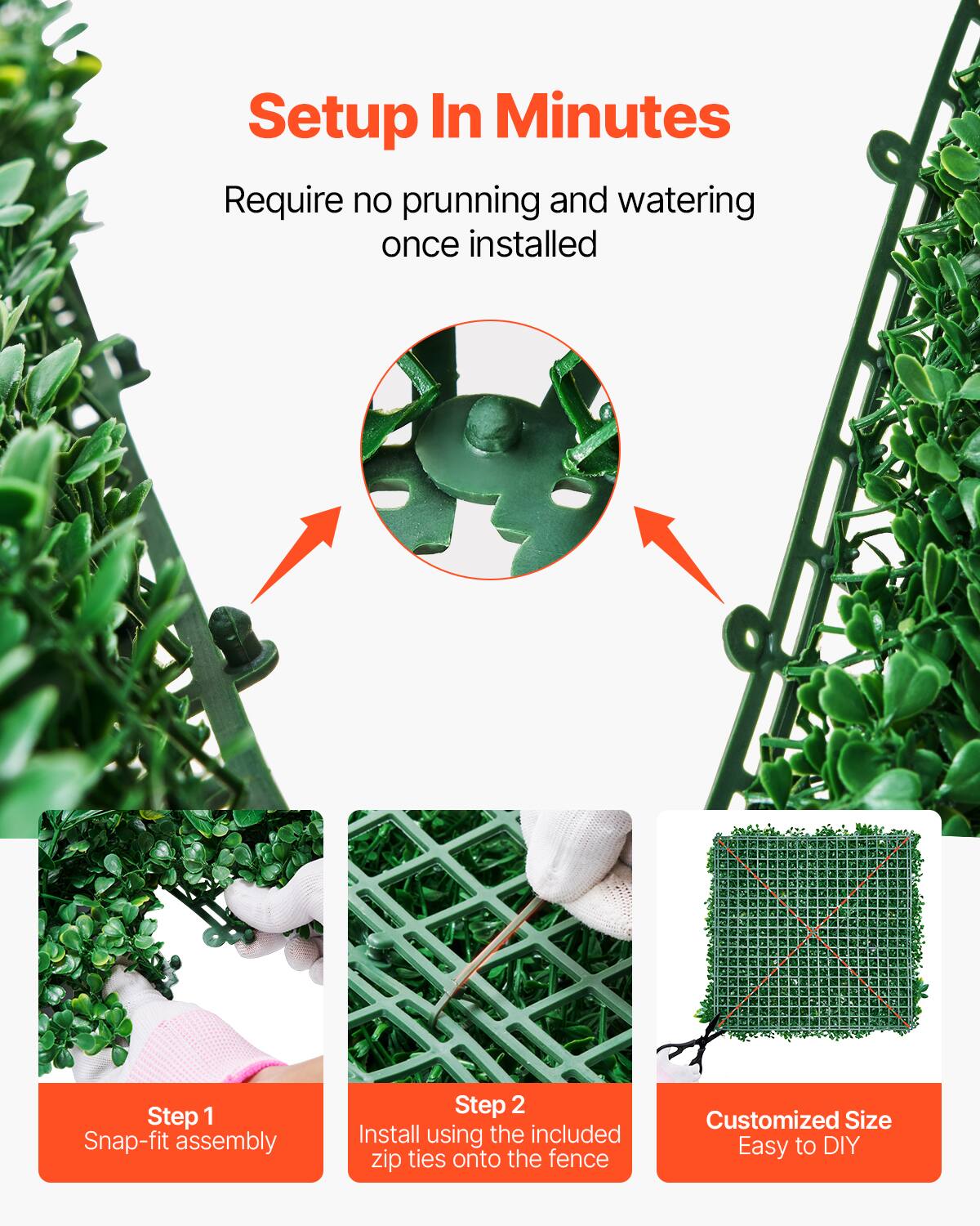 Setup In Minutes

Require no prunning and watering once installed

Step 1 Snap-fit assembly

Step 2 Install using the included zip ties onto the fence

Customized Size Easy to DIY