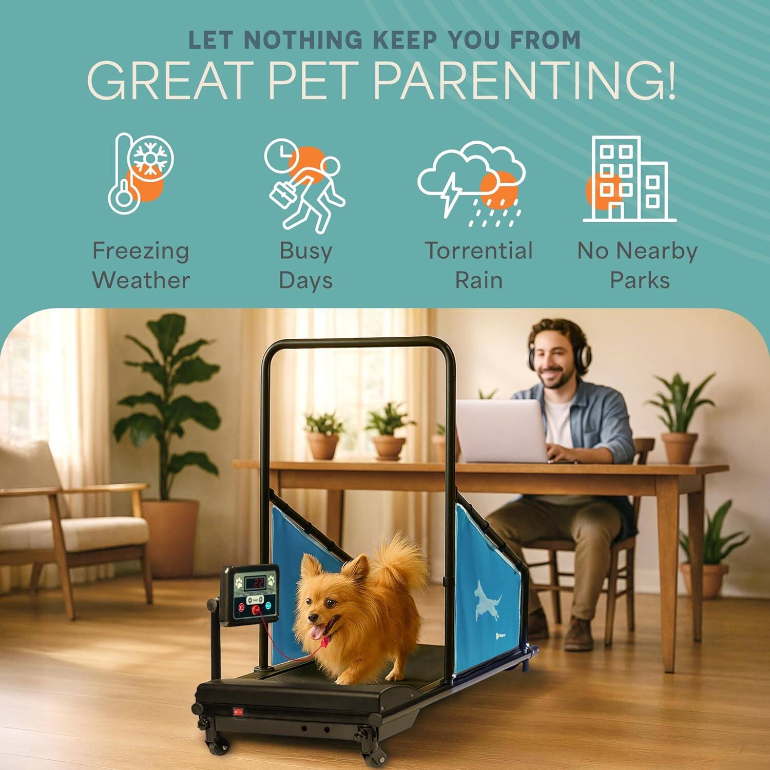 LET NOTHING KEEP YOU FROM GREAT PET PARENTING!  
Freezing Weather  
Busy Days  
Torrential Rain  
No Nearby Parks