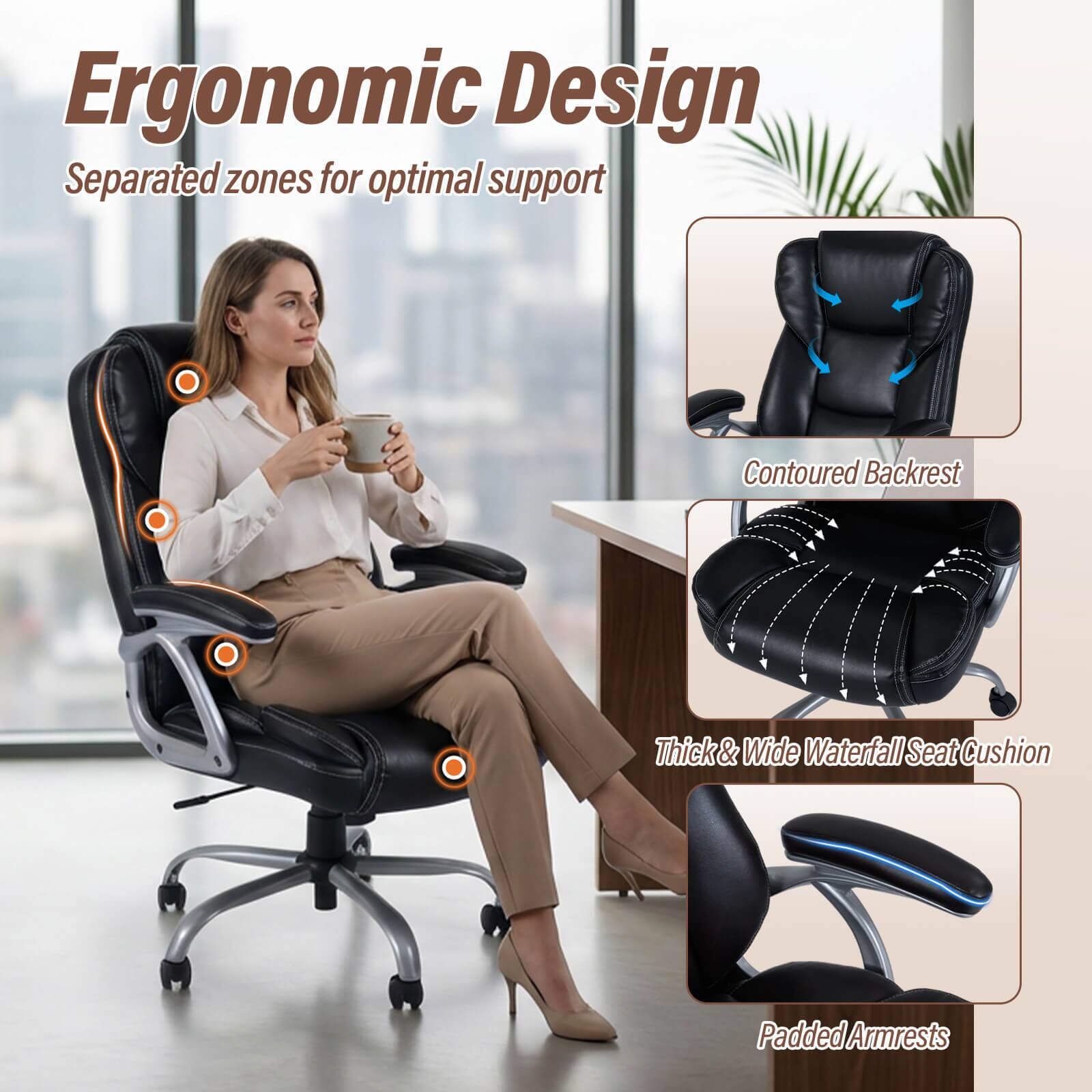 Ergonomic Design  
Separated zones for optimal support  
Contoured Backrest  
Thick & Wide Waterfall Seat Cushion  
Padded Armrests