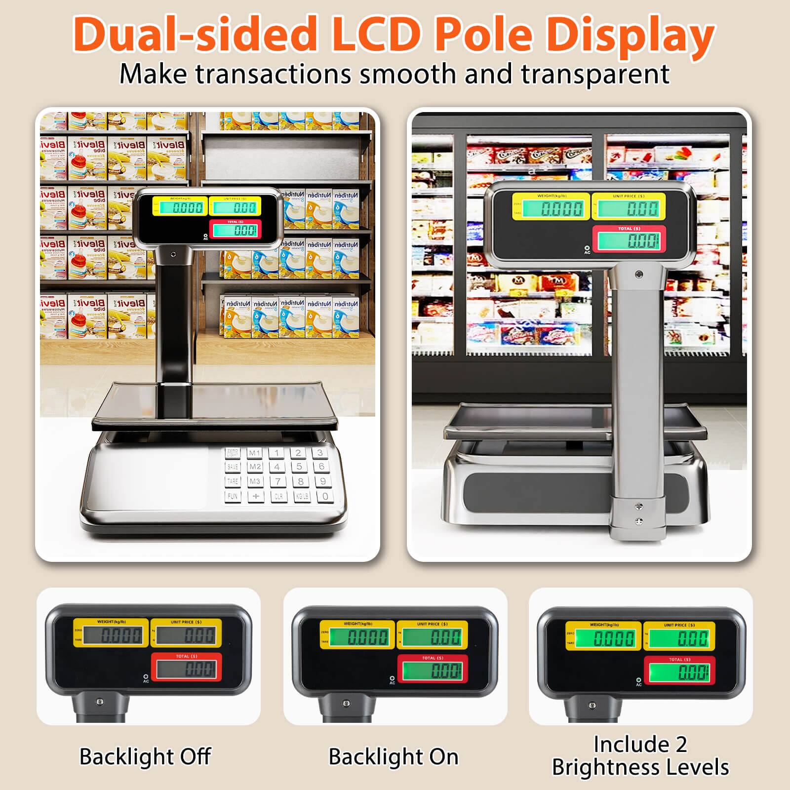 Dual-sided LCD Pole Display  
Make transactions smooth and transparent

Blevi Blevit Blevit Blevit - obc mail evensall  
Blevi Blevit live WHANGER adid Blevi Blevit evit! - olde  
IIII  
000 UUU  
Nutribn Nutribn Nutribn Nutribn Nutribn Nutribn  
WEIGHT(NUTH  
UNAT PROCK 000 TOTAL (1 000)  
Blevi Blevit Blevit miniluk adid  
Nutribn Nutriben Nutriben Nutribn Nutribn  
M1  
1  
2  
3  
SAVE  
M2  
4  
5  
6  
M3  
7  
8  
9  
0  
0000  
2017 PRICE () 000  
REGOWS 0000  
RICE (1 000  
WEIGHTIN ..  
OUT JUCE U.U.U  
TOTAL (3) 000  
TOTAL 01 000  
TOTAL BI U.UU'  
2  
Backlight Off  
Backlight On  
Include 2 Brightness Levels