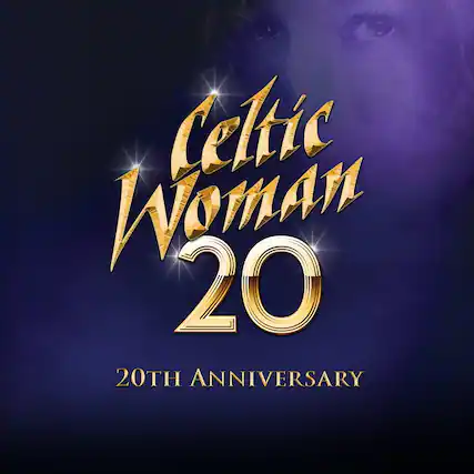 Celtic Woman
20
20th Anniversary