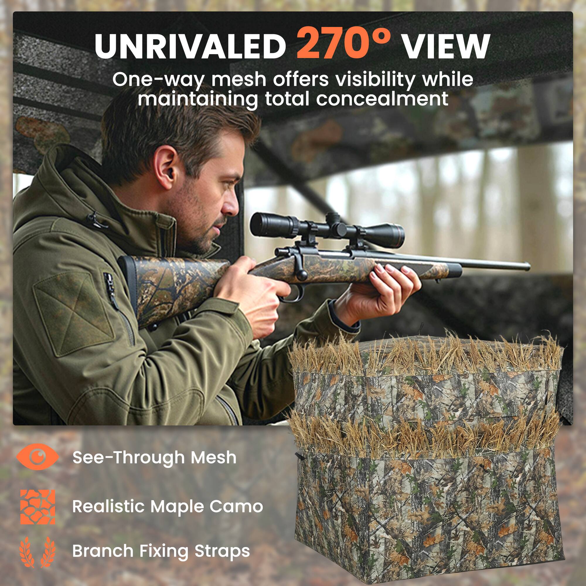UNRIVALED 270° VIEW  
One-way mesh offers visibility while maintaining total concealment  

- See-Through Mesh  
- Realistic Maple Camo  
- Branch Fixing Straps