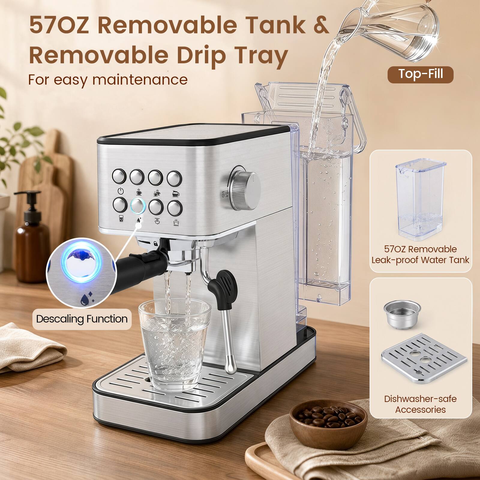 57OZ Removable Tank & Removable Drip Tray  
For easy maintenance

Top-Fill

57OZ Removable Leak-proof Water Tank

Descaling Function

Dishwasher-safe Accessories
