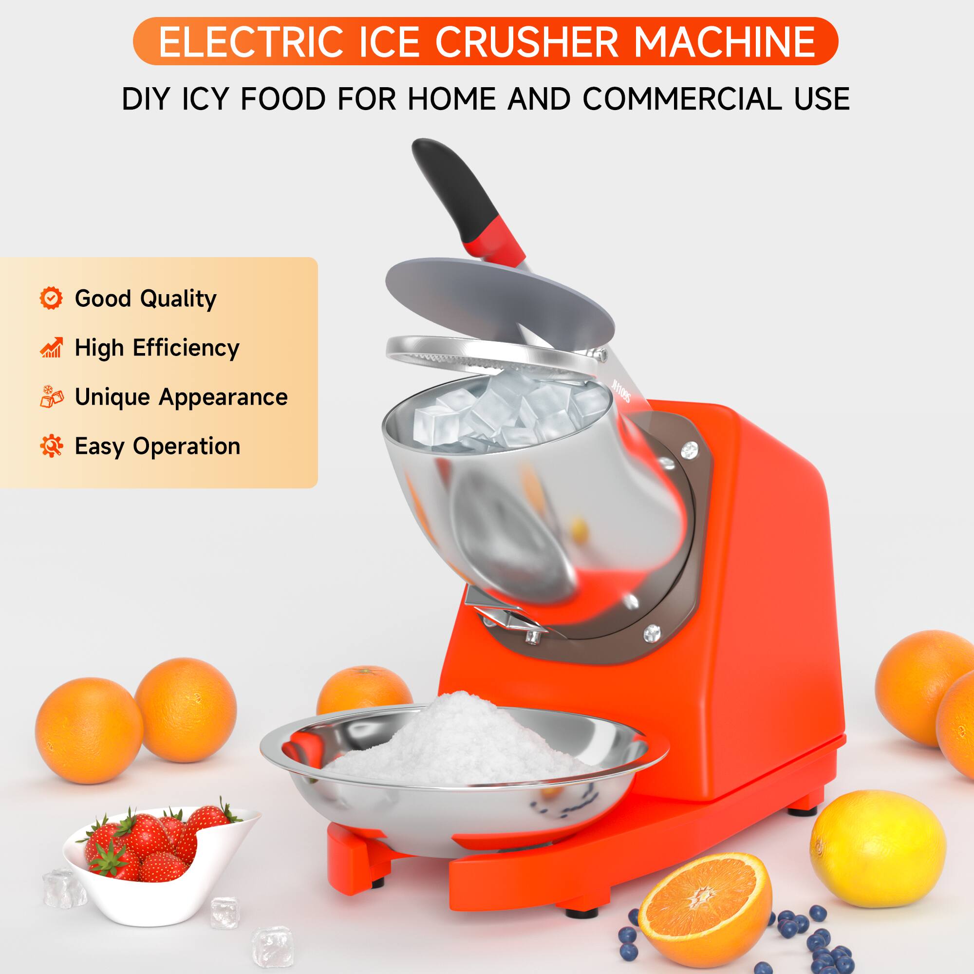 ELECTRIC ICE CRUSHER MACHINE  
DIY ICY FOOD FOR HOME AND COMMERCIAL USE  

Good Quality  
High Efficiency  
Unique Appearance  
Easy Operation