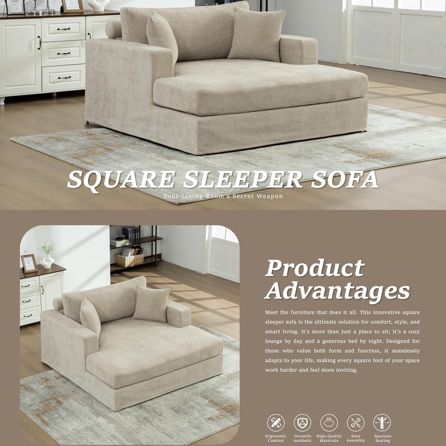 **SQUARE SLEEPER SOFA**  
*Your Living Room's Secret Weapon*

**Product Advantages**  
Meet the furniture that does it all. This innovative square sleeper sofa is the ultimate solution for comfort, style, and smart living. It's more than just a place to sit; it's a cozy lounge by day and a generous bed by night. Designed for those who value both form and function, it seamlessly adapts to your life, making every square foot of your space work harder and feel more inviting.

- Ergonomic Comfort
- Versatile
- High-Quality Materials
- Easy Assembly
- Spacious Seating