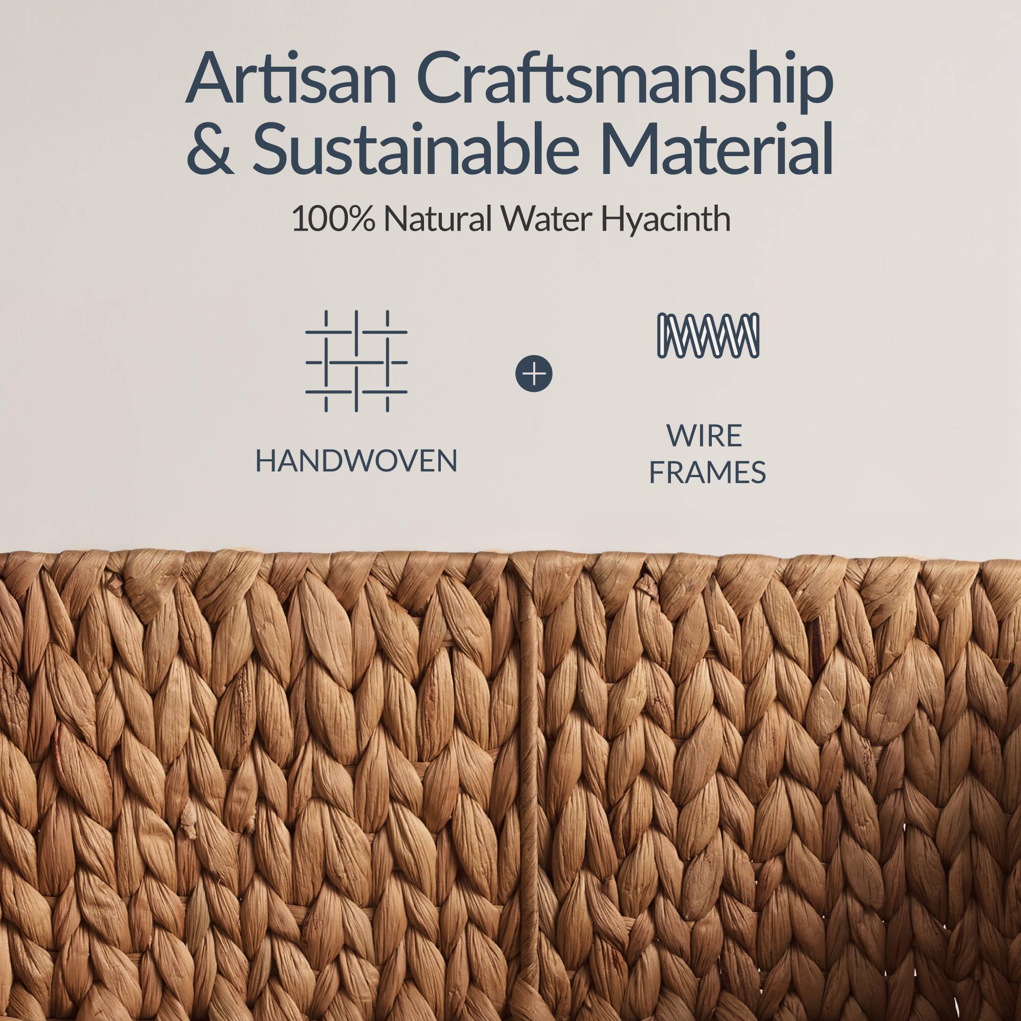 Artisan Craftsmanship & Sustainable Material  
100% Natural Water Hyacinth  
HANDWOVEN + WIRE FRAMES