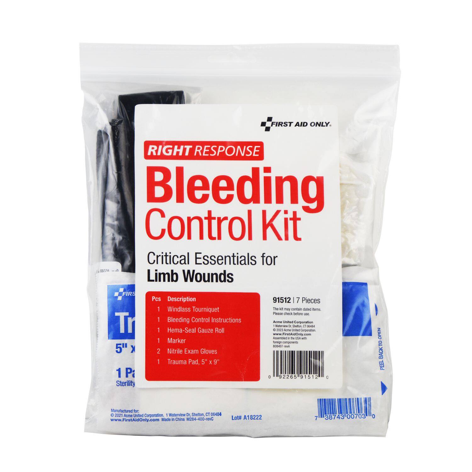 FIRST AID ONLY.  
RIGHT RESPONSE  
Bleeding Control Kit  
Critical Essentials for Limb Wounds  

91512 | 7 Pieces  

1. Windlass Tourniquet  
2. Bleeding Control Instructions  
3. Hema-Seal Gauze Roll  
4. Marker  
5. Nitrile Exam Gloves  
6. Trauma Pad, 5" x 9"  

1 Pc Sterility  

The kit may contain sealed items. Please check before use.  

Acme United Corporation  
1 Waterview Dr. Shelton, CT 06484  
www.FirstAidOnly.com  
Made in China  

Lot# A18222  

7 38743 00703 0