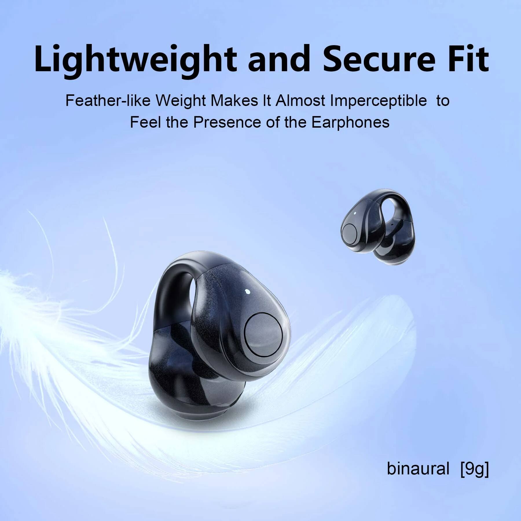Lightweight and Secure Fit  
Feather-like Weight Makes It Almost Imperceptible to Feel the Presence of the Earphones  
binaural [9g]