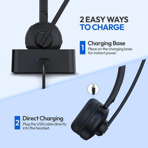 2 EASY WAYS TO CHARGE

1. Charging Base
   - Place on the charging base for instant power.

2. Direct Charging
   - Plug the USB cable directly into the headset.