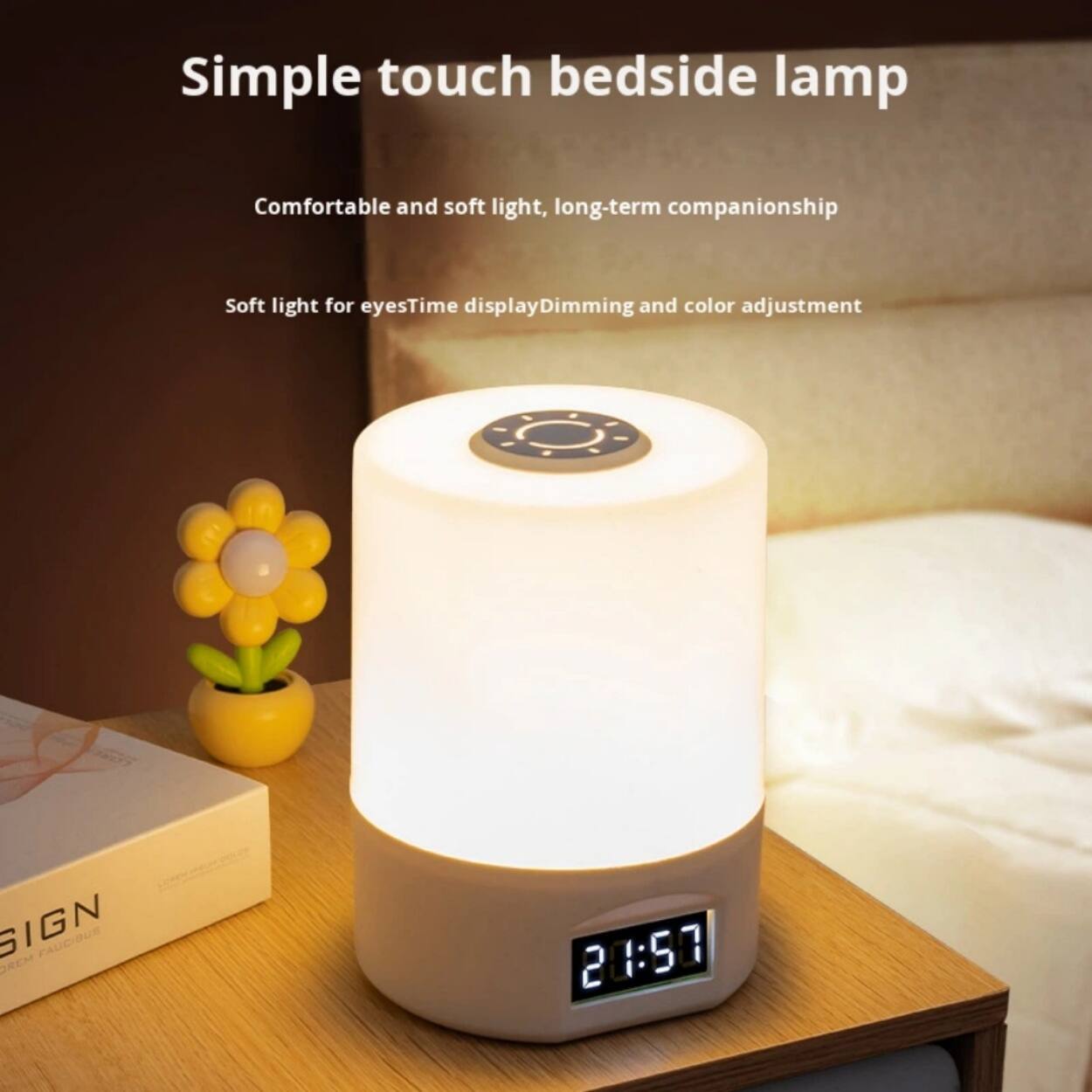 Simple touch bedside lamp  
Comfortable and soft light, long-term companionship  
Soft light for eyes  
Time display  
Dimming and color adjustment  

SIGN PAUDIBUS  
21:57