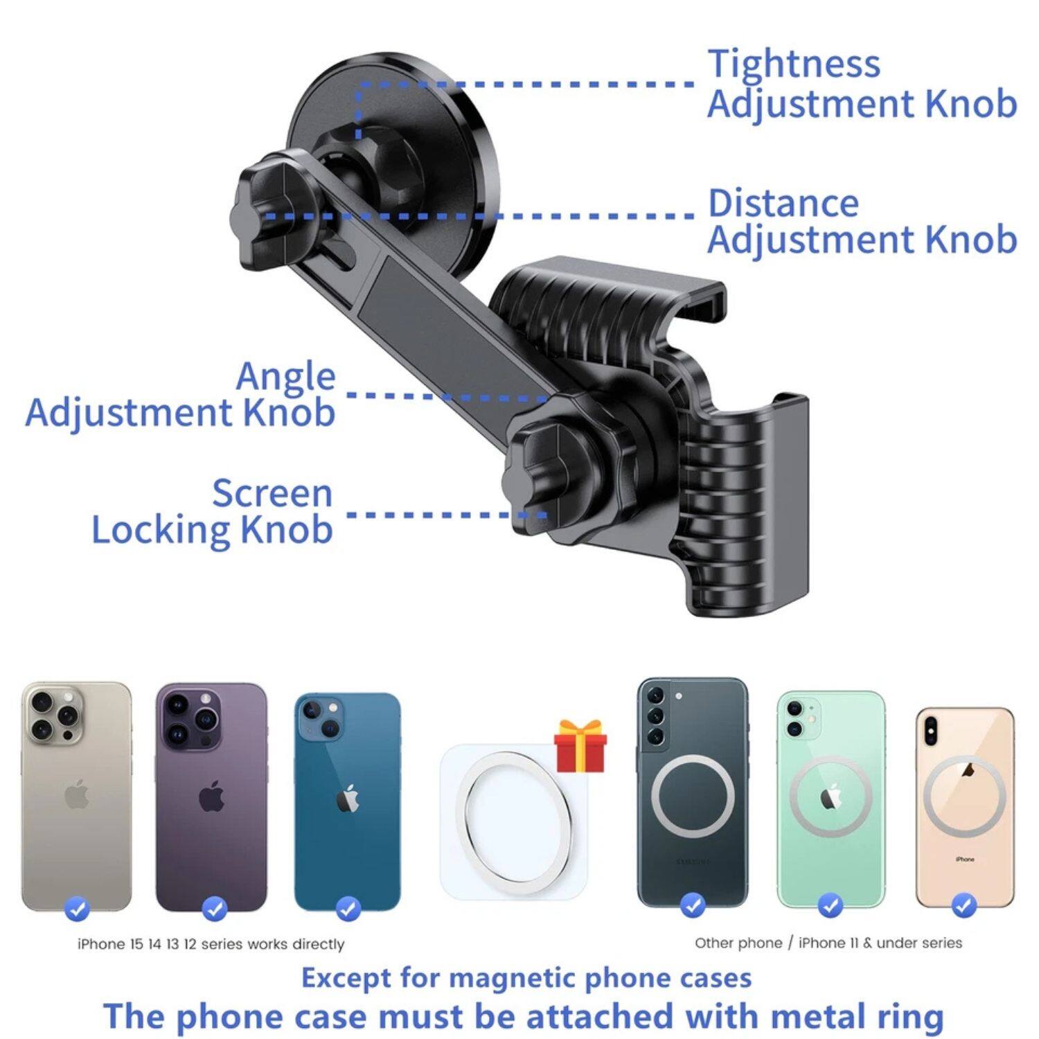 - Tightness Adjustment Knob
- Distance Adjustment Knob
- Angle Adjustment Knob
- Screen Locking Knob

iPhone 15 14 13 12 series works directly

Other phone / iPhone II & under series

Except for magnetic phone cases

The phone case must be attached with metal ring