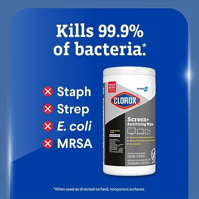 Kills 99.9% of bacteria*  
X Staph  
X Strep  
X E. coli  
X MRSA  

CLOROX Screen+ Sanitizing Wipe  

CAUTION PRECAUCIN "When used as directed on hard, nonporous surfaces.
