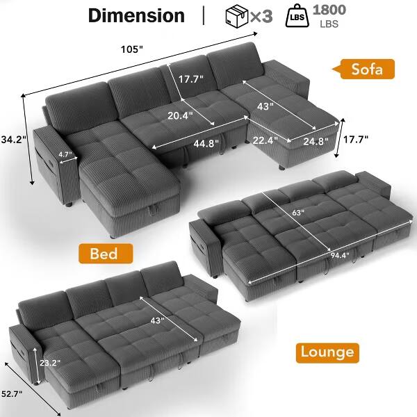 Dimension | x3 1800 LBS  
Sofa: 105" x 17.7" x 20.4" x 43" x 34.2" x 4.7" x 44.8" x 22.4" x 24.8" x 17.7"  
Bed: 94.4" x 43" x 23.2"  
Lounge: 52.7"