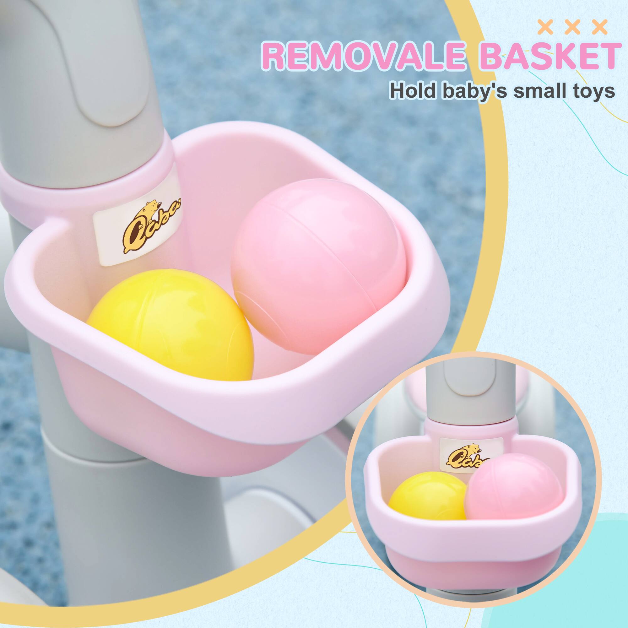 REMOVALE BASKET  
Hold baby's small toys