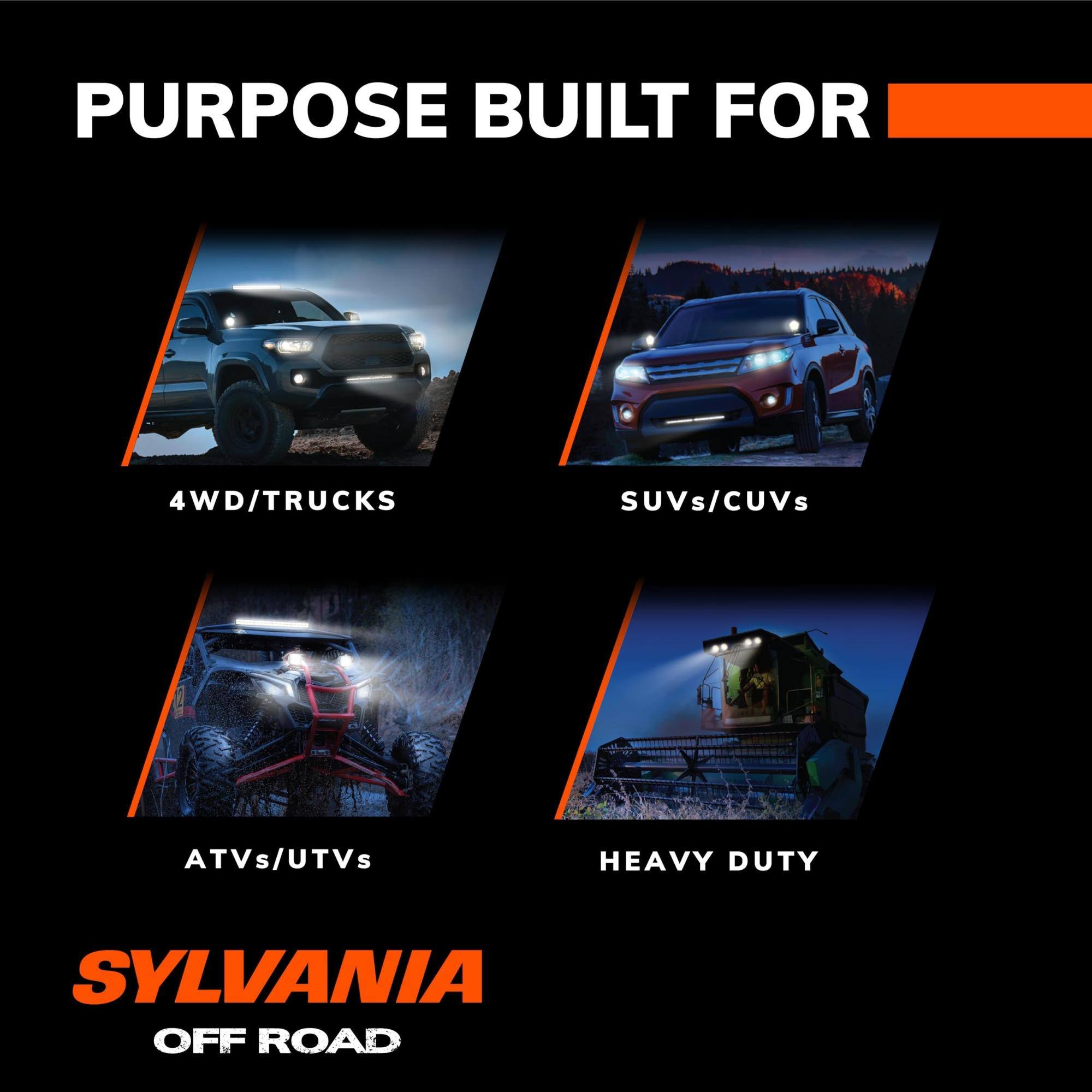 PURPOSE BUILT FOR

4WD/TRUCKS  
SUVs/CUVs  
ATVs/UTVs  
HEAVY DUTY  

SYLVANIA OFF ROAD